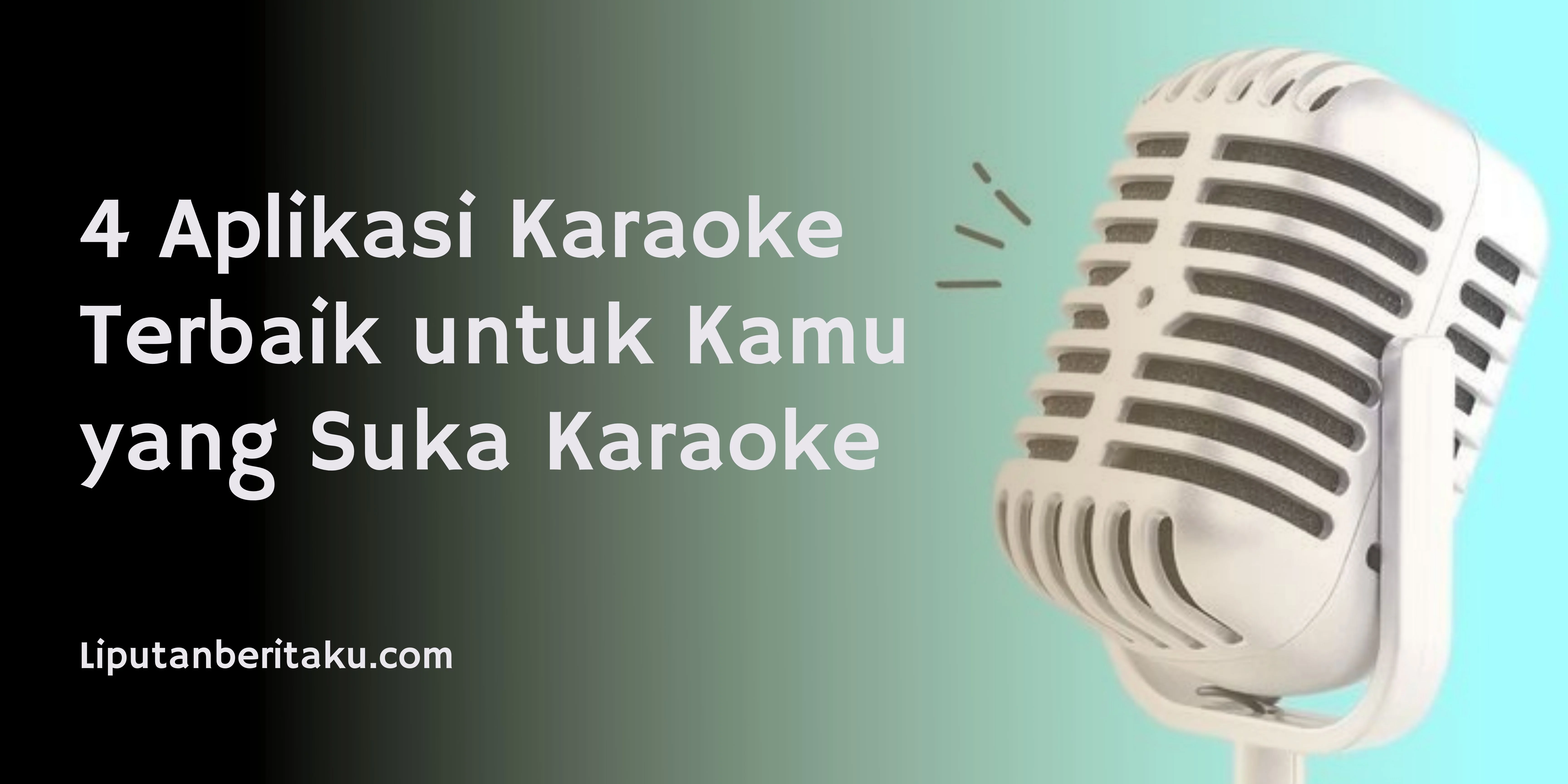 4 Aplikasi Karaoke Terbaik untuk Kamu yang Suka Karaoke