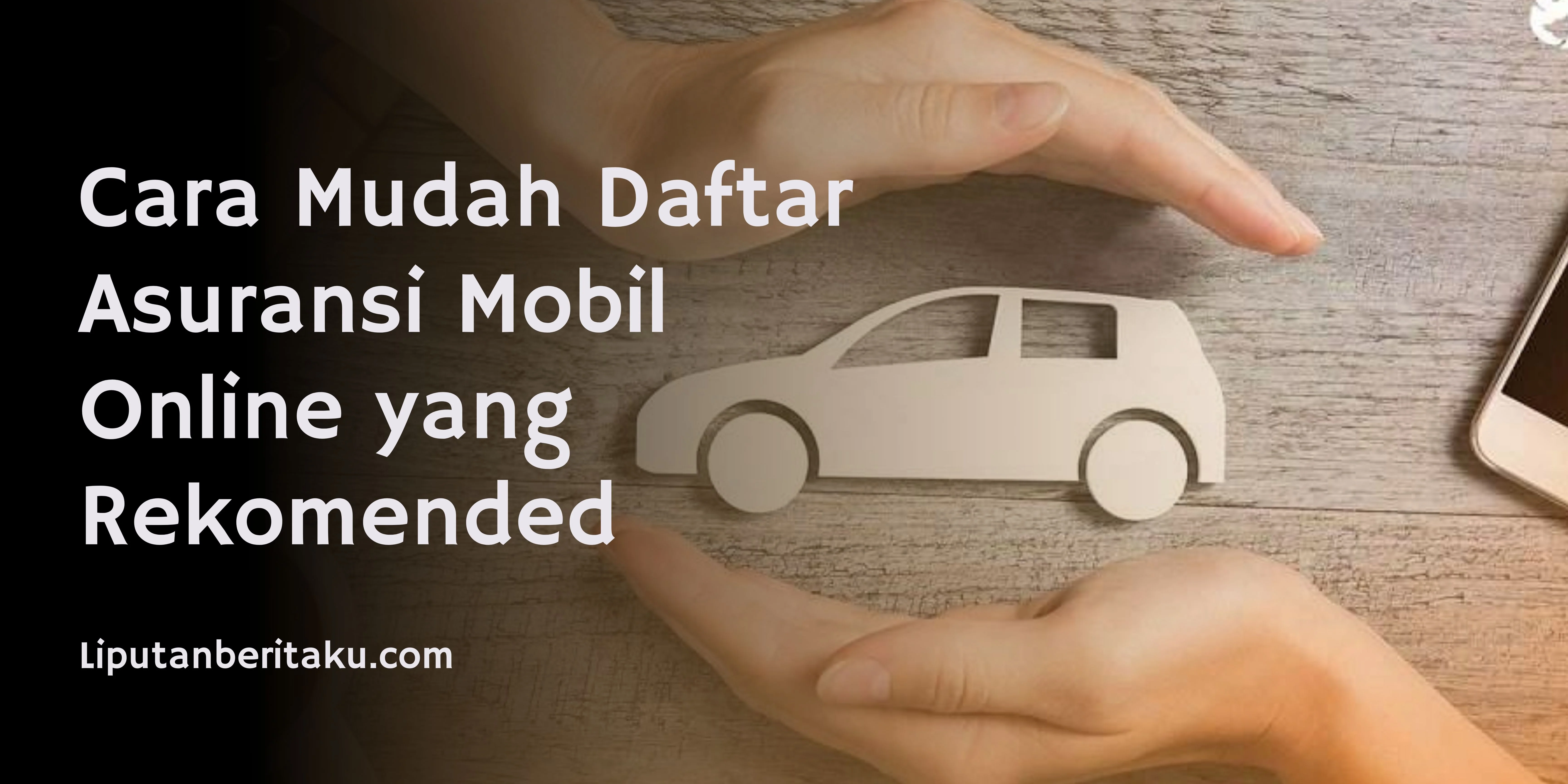 Cara Mudah Daftar Asuransi Mobil Online yang Rekomended