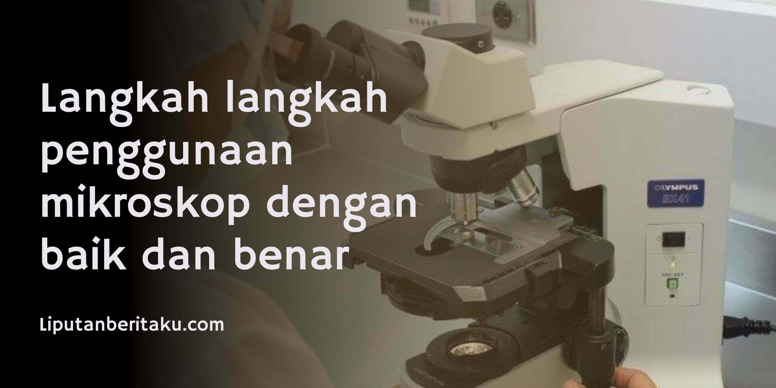Langkah langkah penggunaan mikroskop dengan baik dan benar