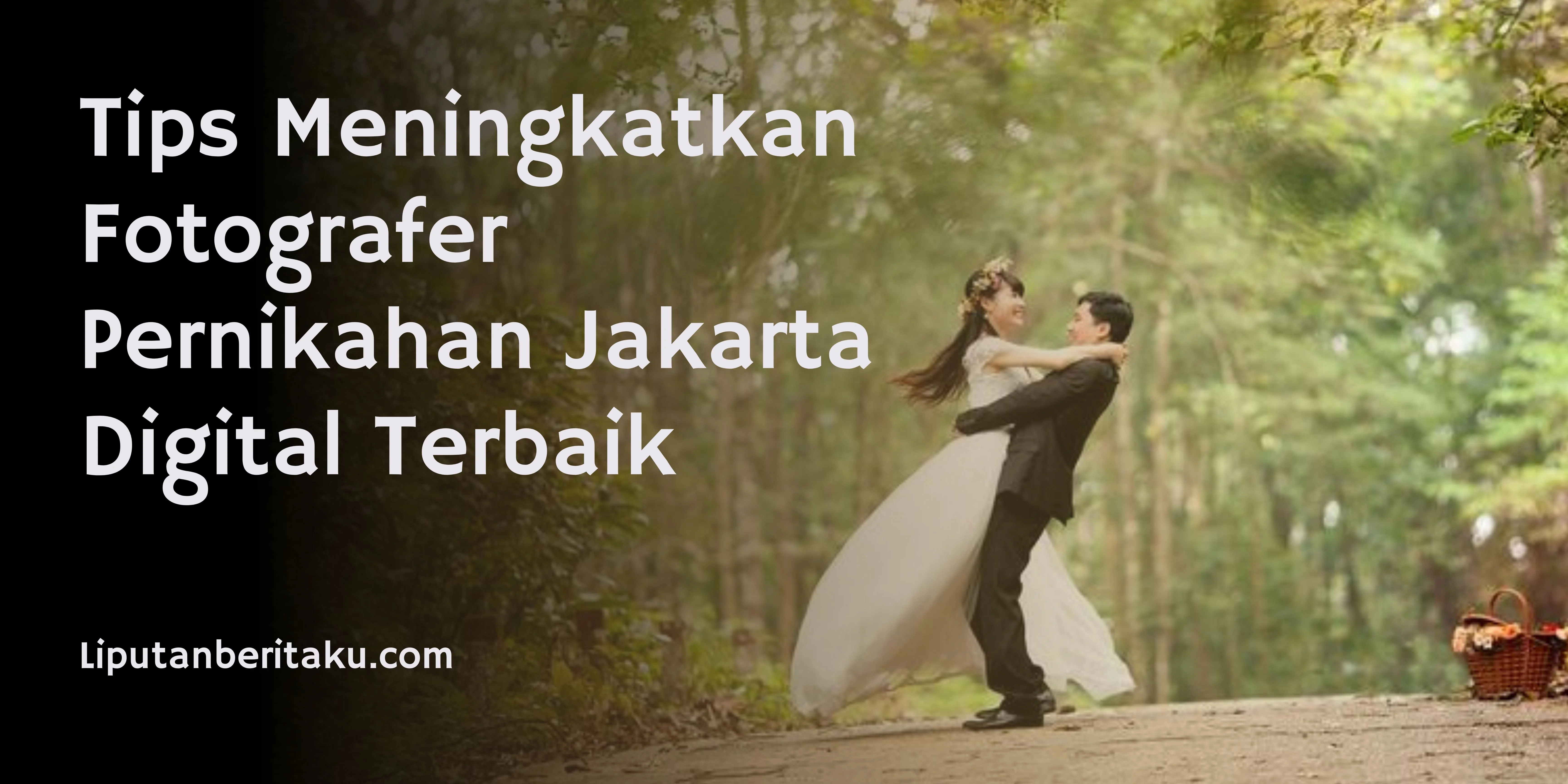 Tips Meningkatkan Fotografer Pernikahan Jakarta Digital Terbaik