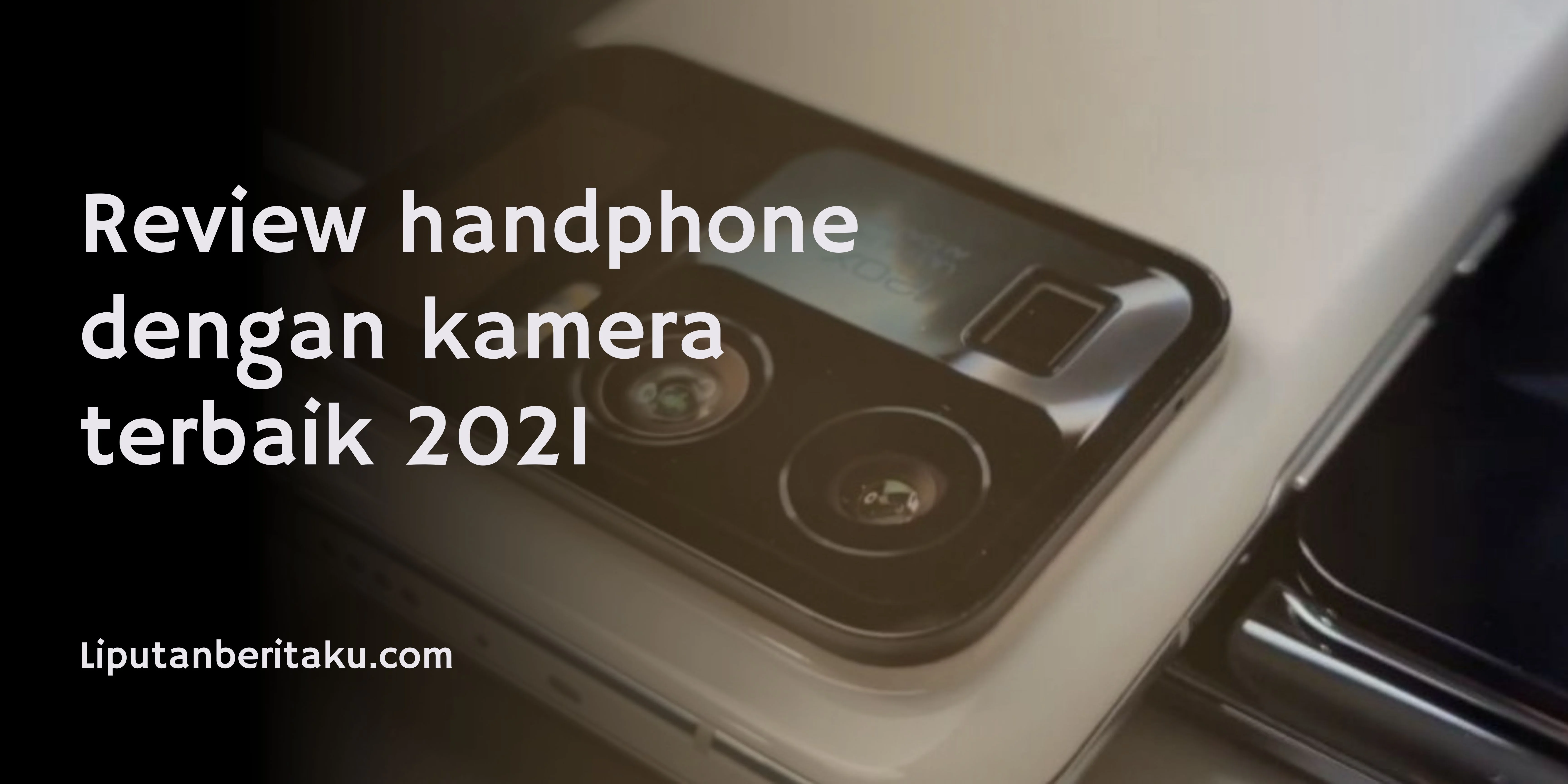 Review handphone dengan kamera terbaik 2021