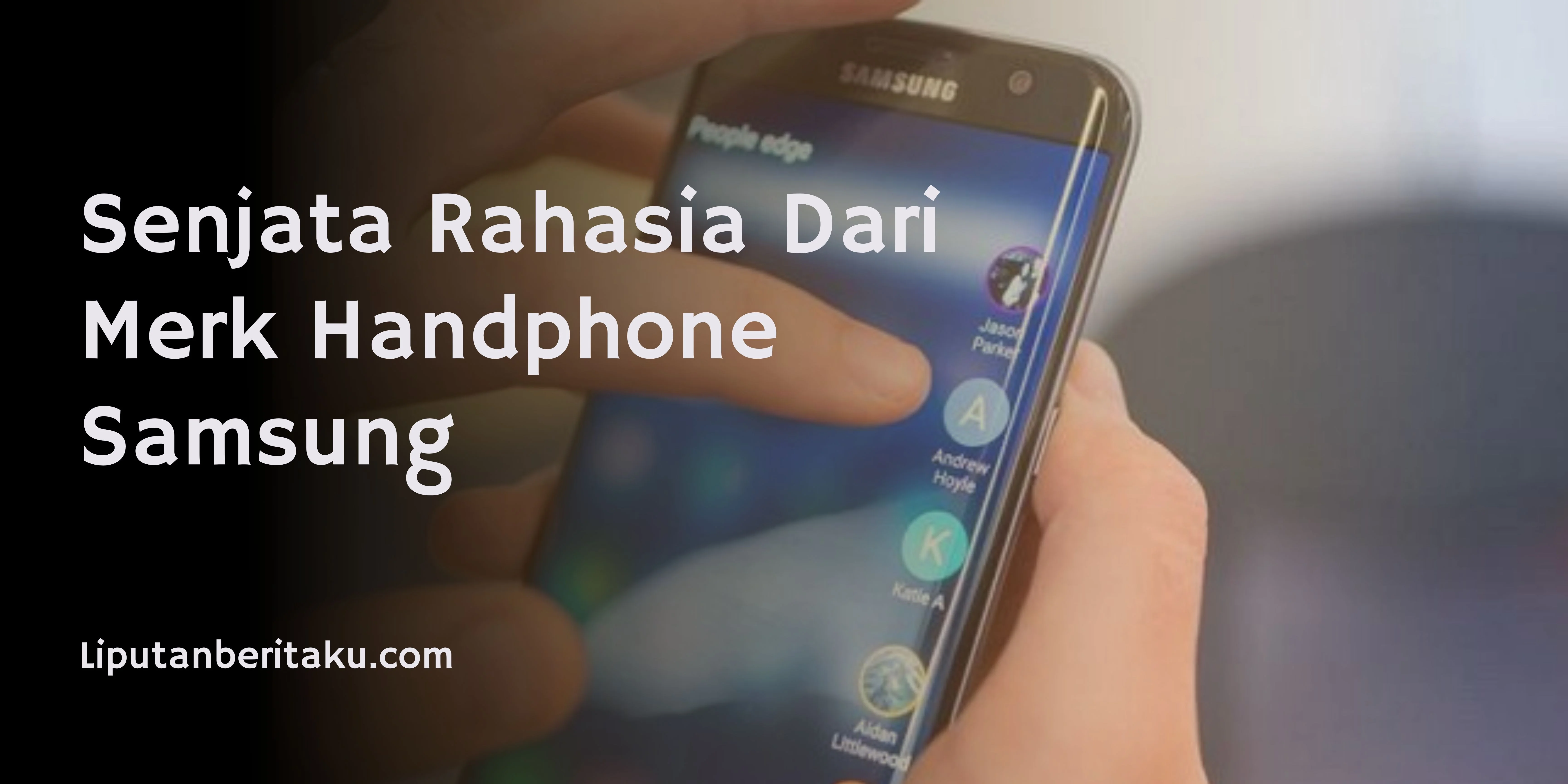 Senjata Rahasia Dari Merk Handphone Samsung