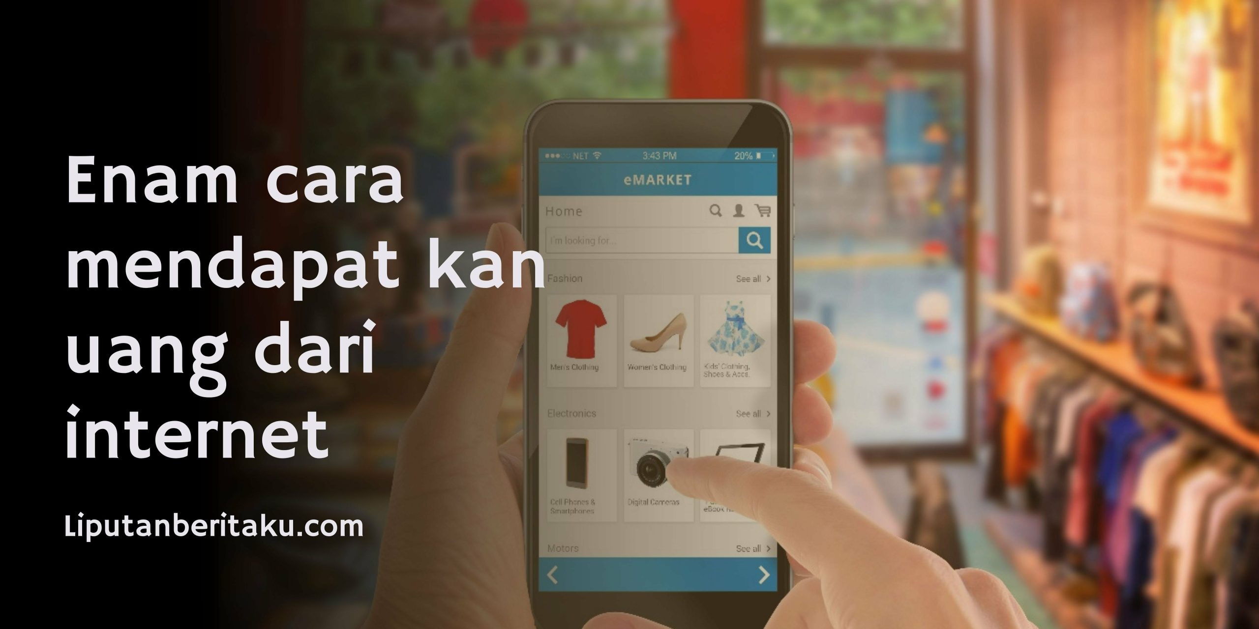 Enam cara mendapat kan uang dari internet