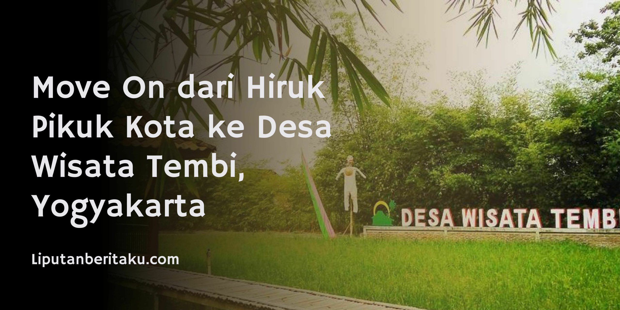 Move On dari Hiruk Pikuk Kota ke Desa Wisata Tembi, Yogyakarta