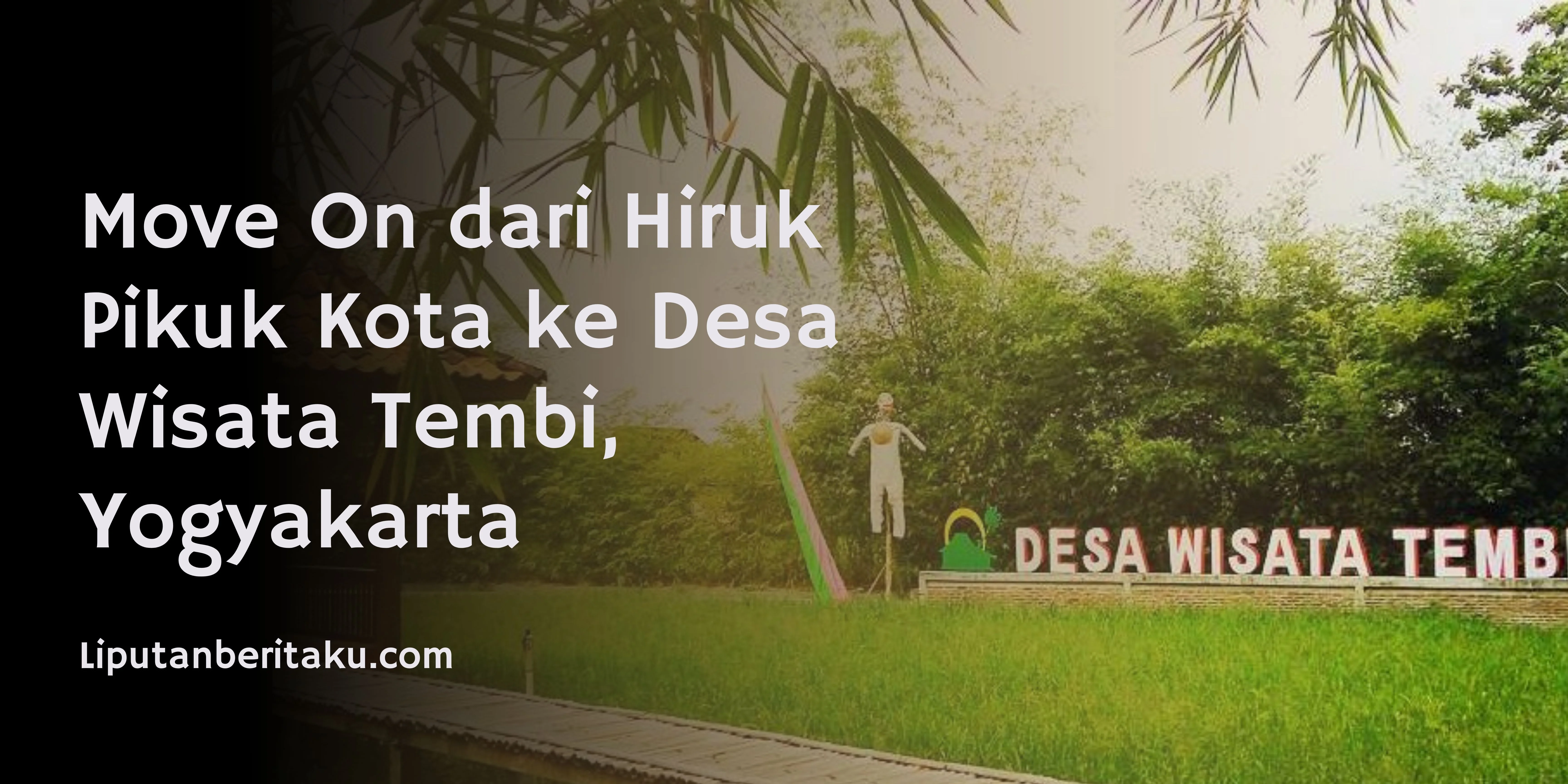 Move On dari Hiruk Pikuk Kota ke Desa Wisata Tembi, Yogyakarta