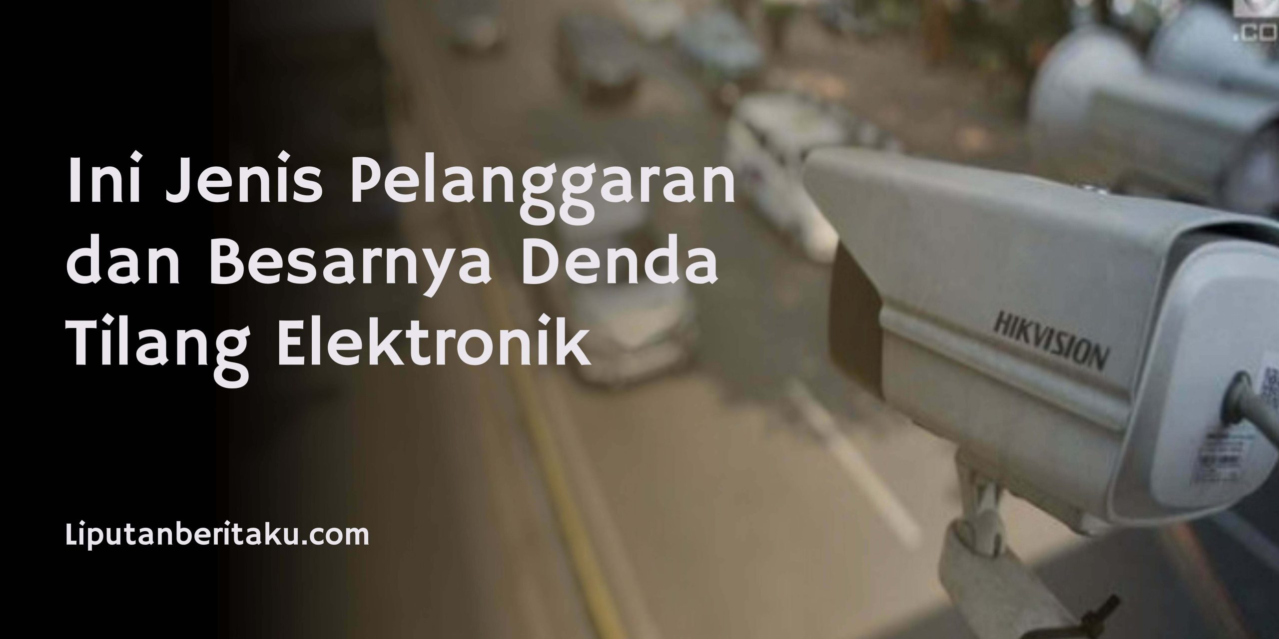 Ini Jenis Pelanggaran dan Besarnya Denda Tilang Elektronik Ini Jenis Pelanggaran dan Besarnya Denda Tilang Elektronik