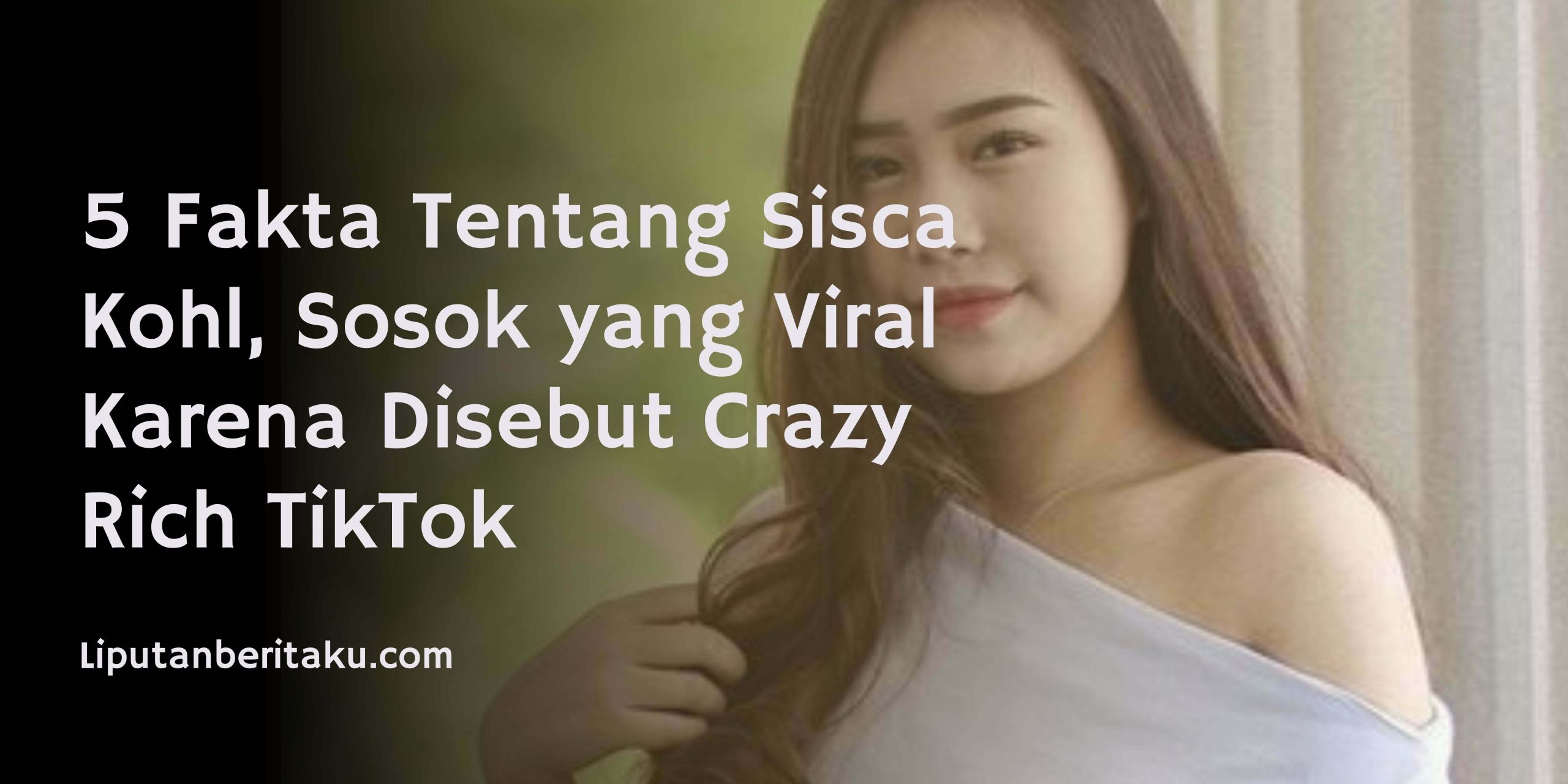5 Fakta Tentang Sisca Kohl, Sosok yang Viral Karena Disebut Crazy Rich TikTok