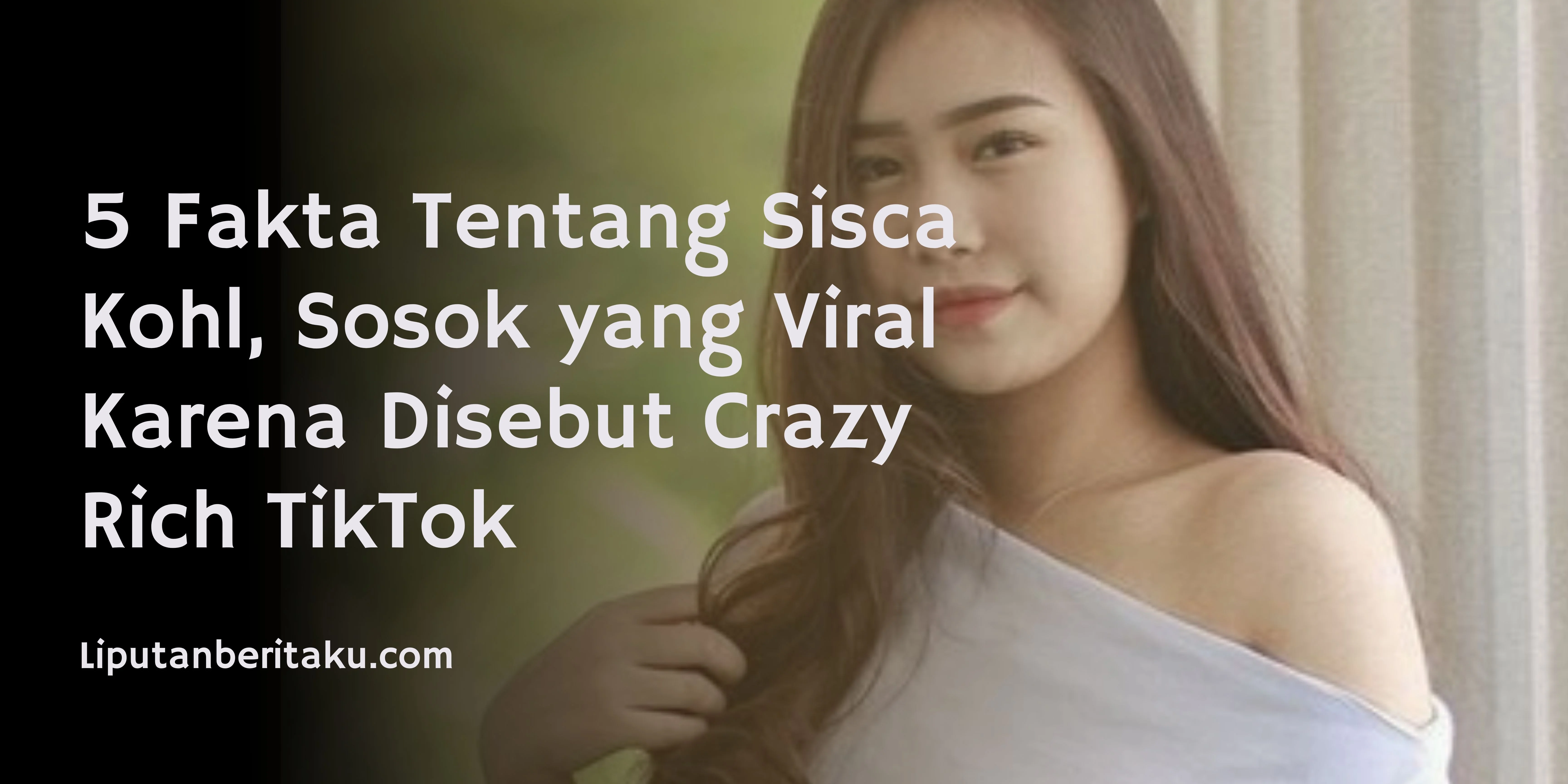5 Fakta Tentang Sisca Kohl, Sosok yang Viral Karena Disebut Crazy Rich TikTok