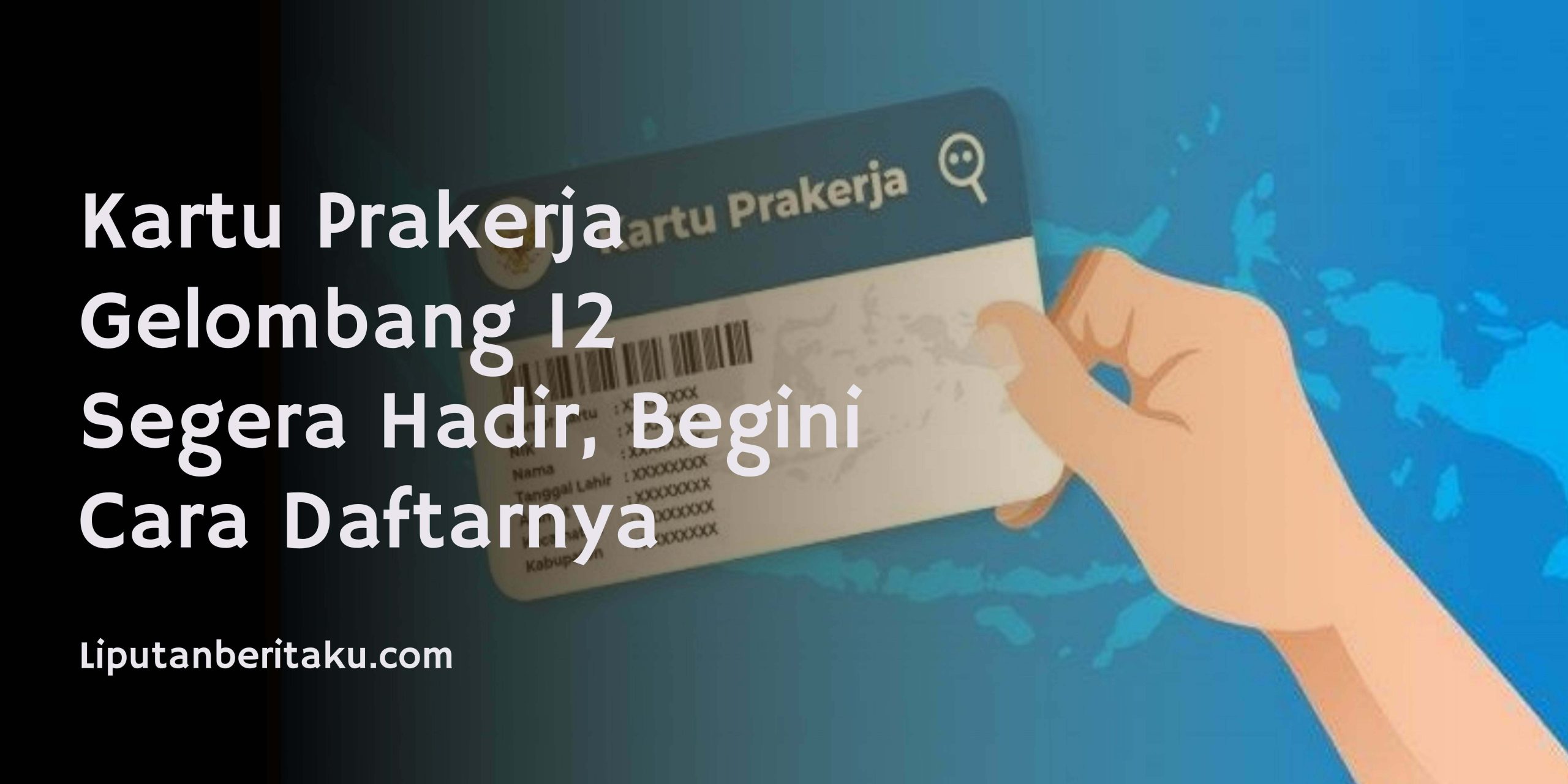 Kartu Prakerja Gelombang 12 Segera Hadir, Begini Cara Daftarnya Kartu Prakerja Gelombang 12 Segera Hadir, Begini Cara Daftarnya