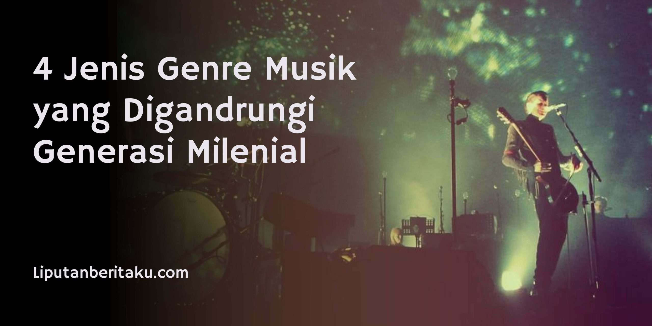 4 Jenis Genre Musik yang Digandrungi Generasi Milenial 4 Jenis Genre Musik yang Digandrungi Generasi Milenial