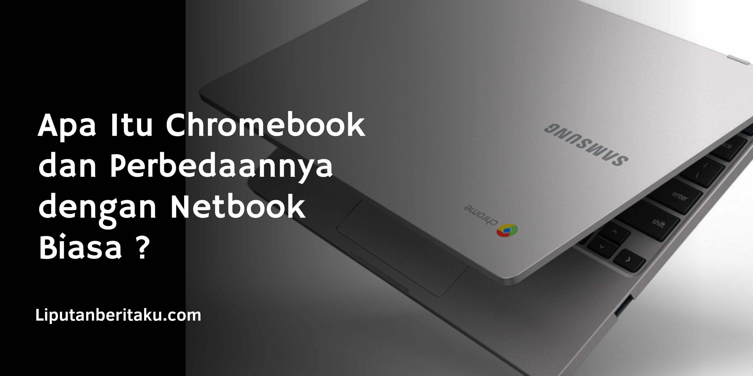 Apa Itu Chromebook dan Perbedaannya dengan Netbook Biasa ? Apa Itu Chromebook dan Perbedaannya dengan Netbook Biasa ?