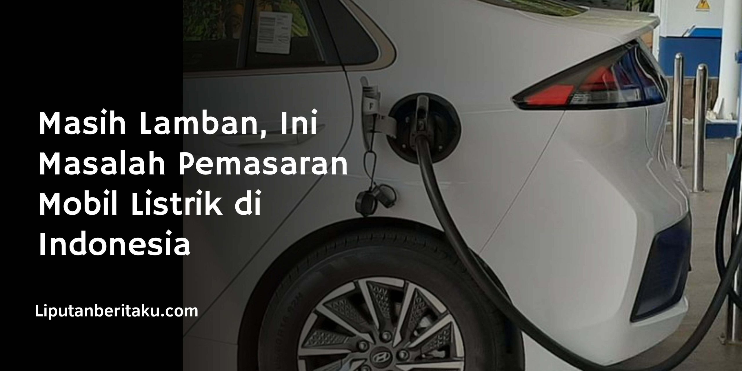 Masih Lamban, Ini Masalah Pemasaran Mobil Listrik di Indonesia