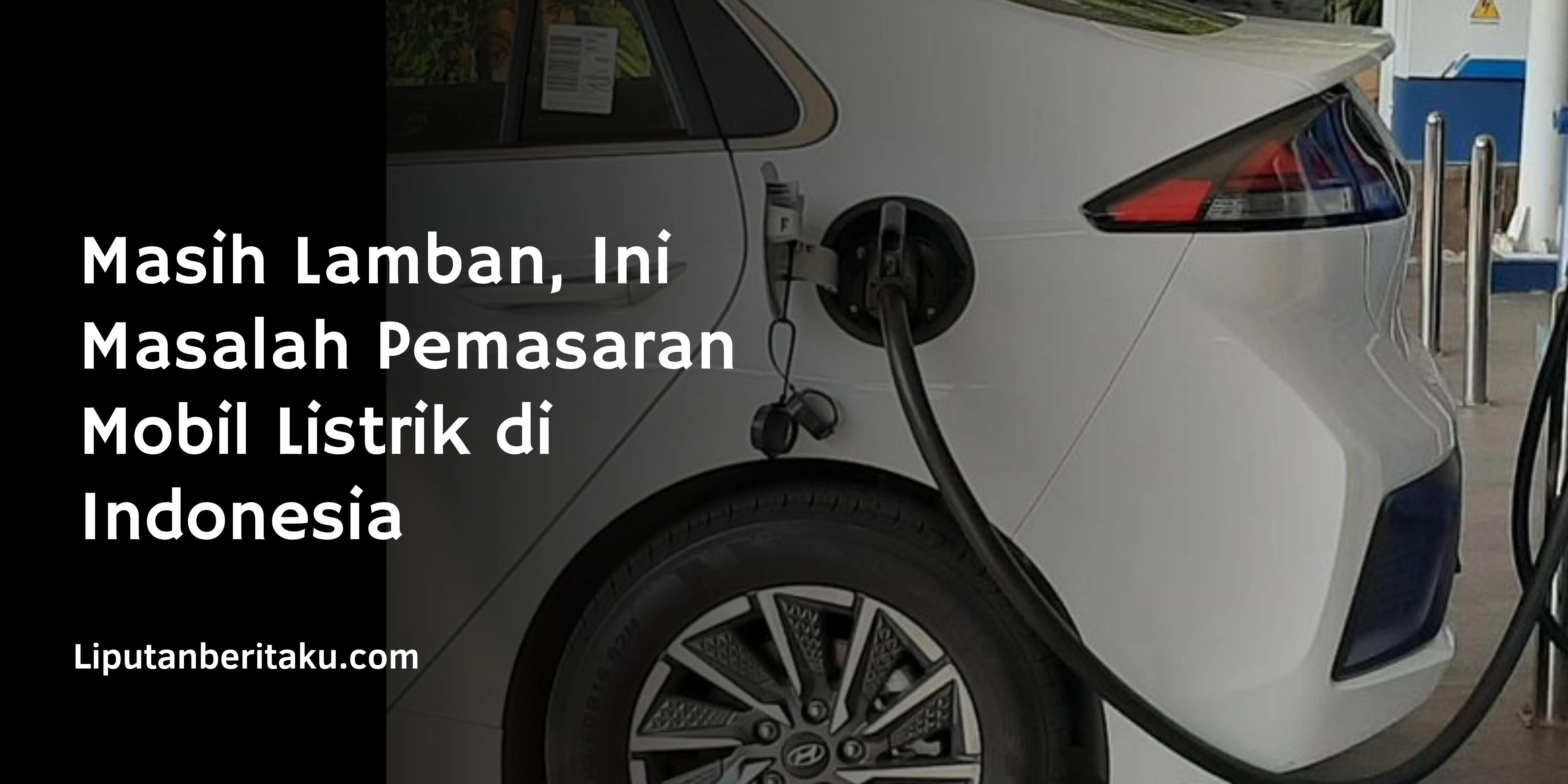 Masih Lamban, Ini Masalah Pemasaran Mobil Listrik di Indonesia