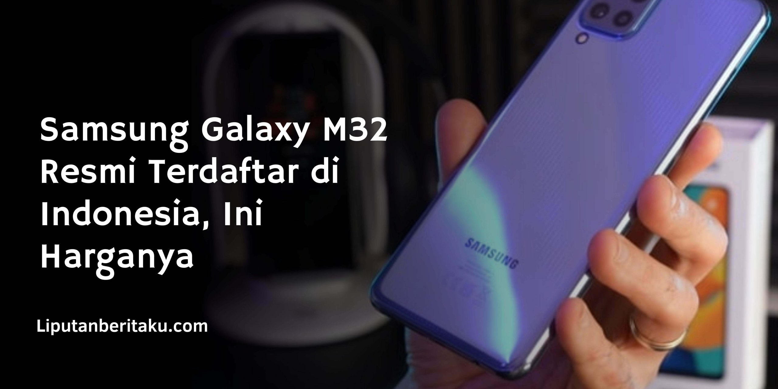 Samsung Galaxy M32 Resmi Terdaftar di Indonesia, Ini Harganya