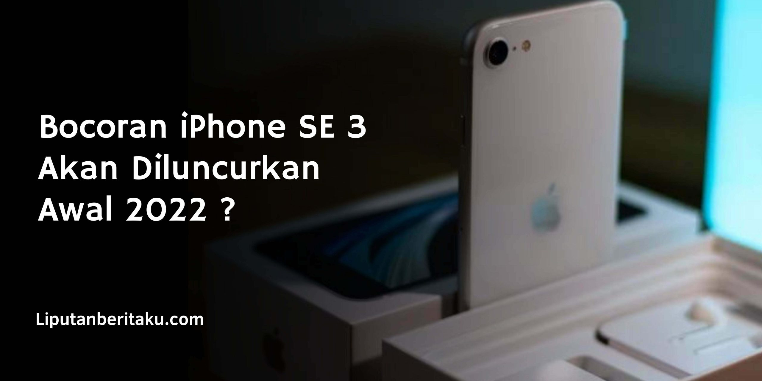 Bocoran iPhone SE 3 Akan Diluncurkan Awal 2022 ? Bocoran iPhone SE 3 Akan Diluncurkan Awal 2022 ?