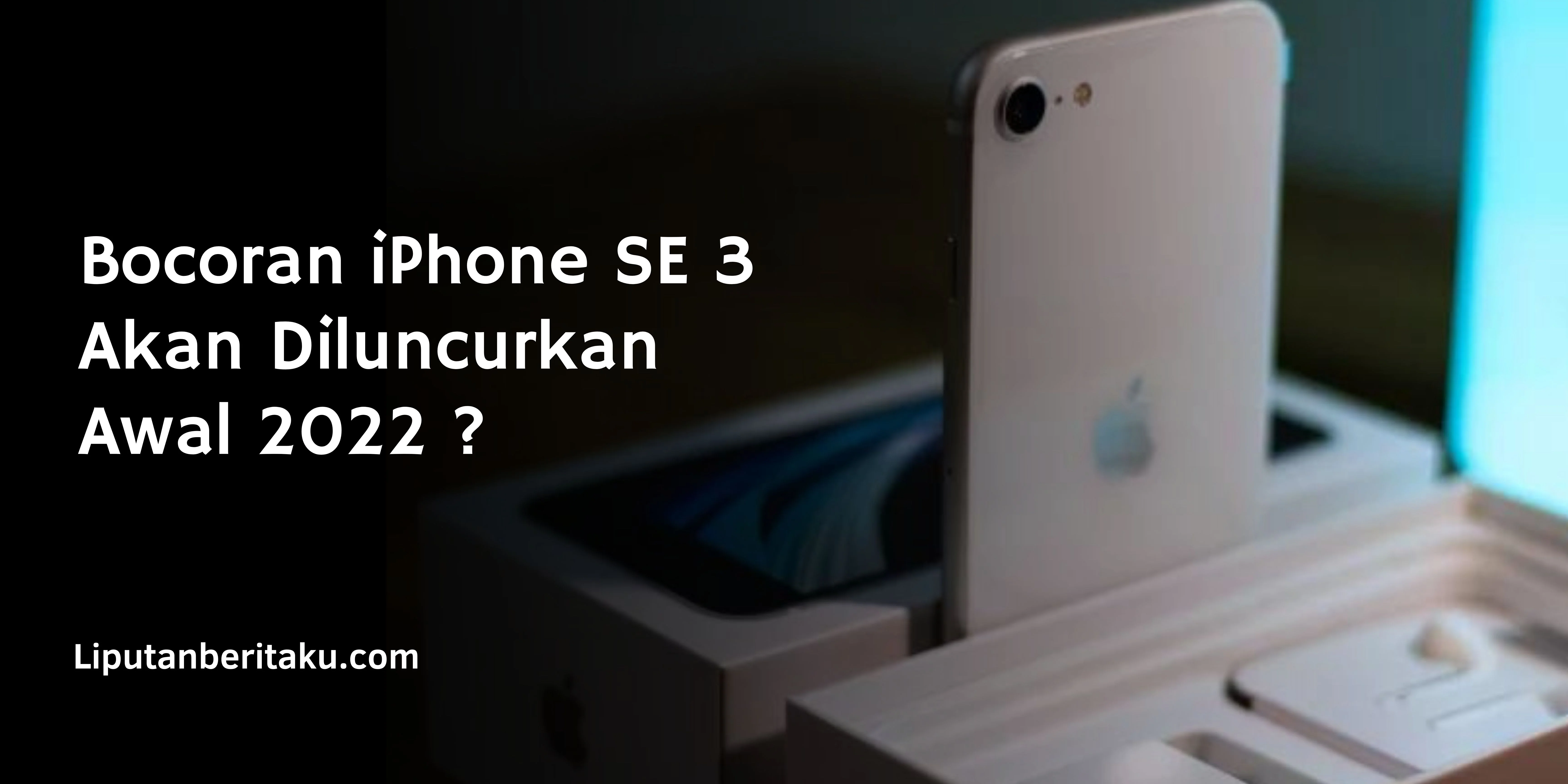 Bocoran iPhone SE 3 Akan Diluncurkan Awal 2022 ?
