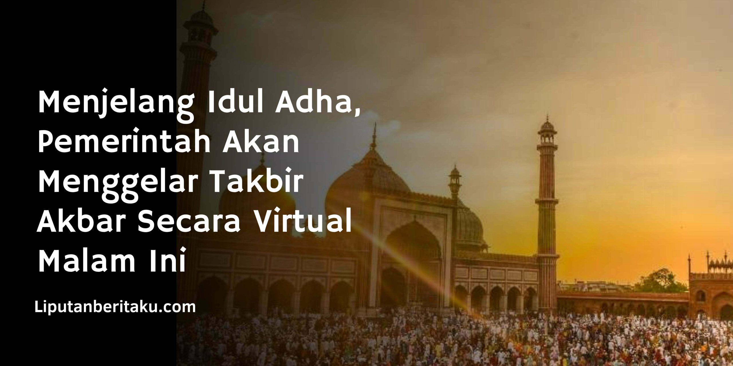 Menjelang Idul Adha, Pemerintah Akan Menggelar Takbir Akbar Secara Virtual Malam Ini