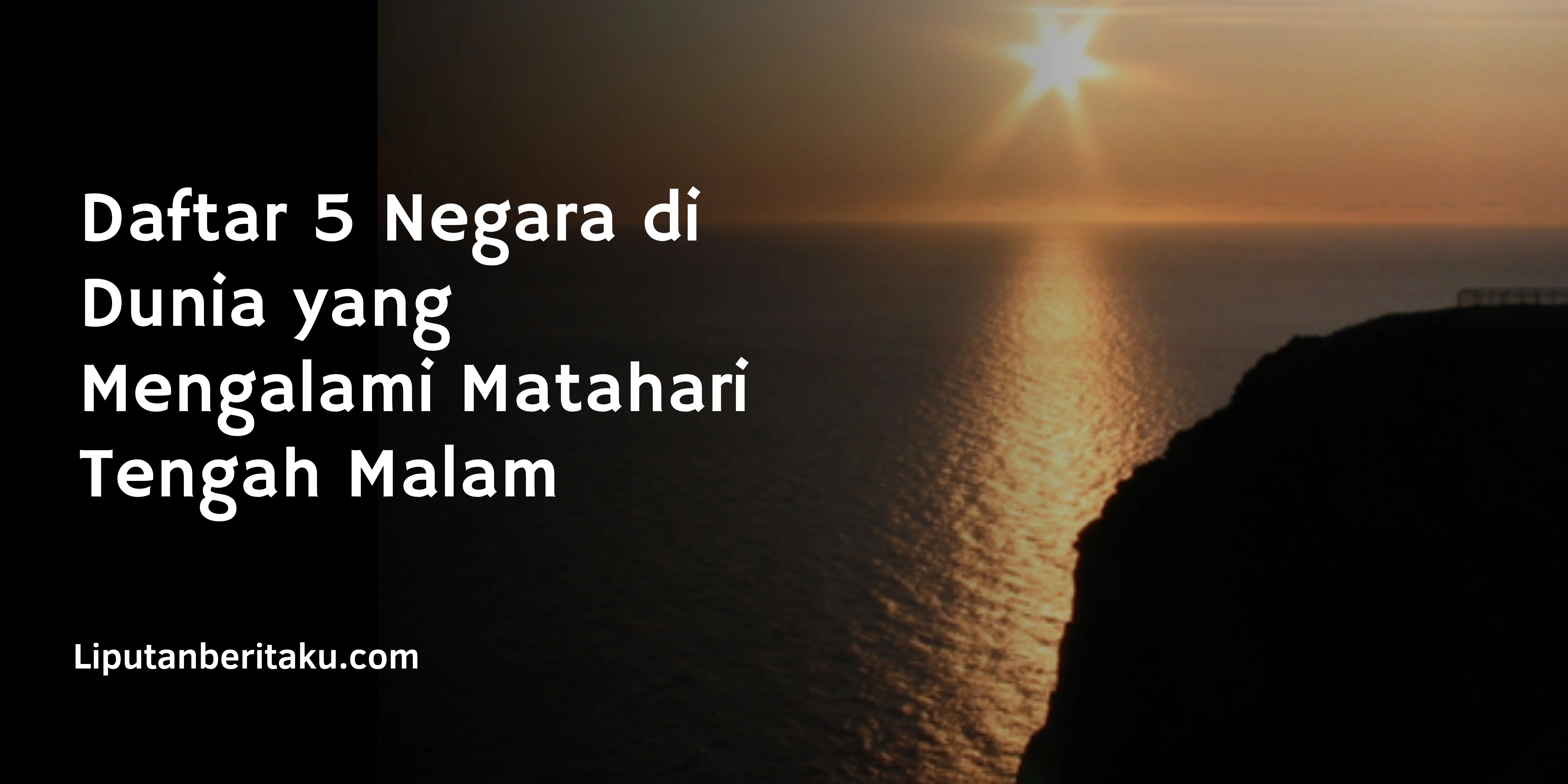 Daftar 5 Negara di Dunia yang Mengalami Matahari Tengah Malam