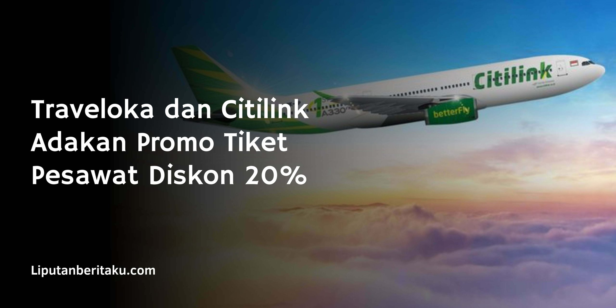 Traveloka dan Citilink Adakan Promo Tiket Pesawat Diskon 20%
