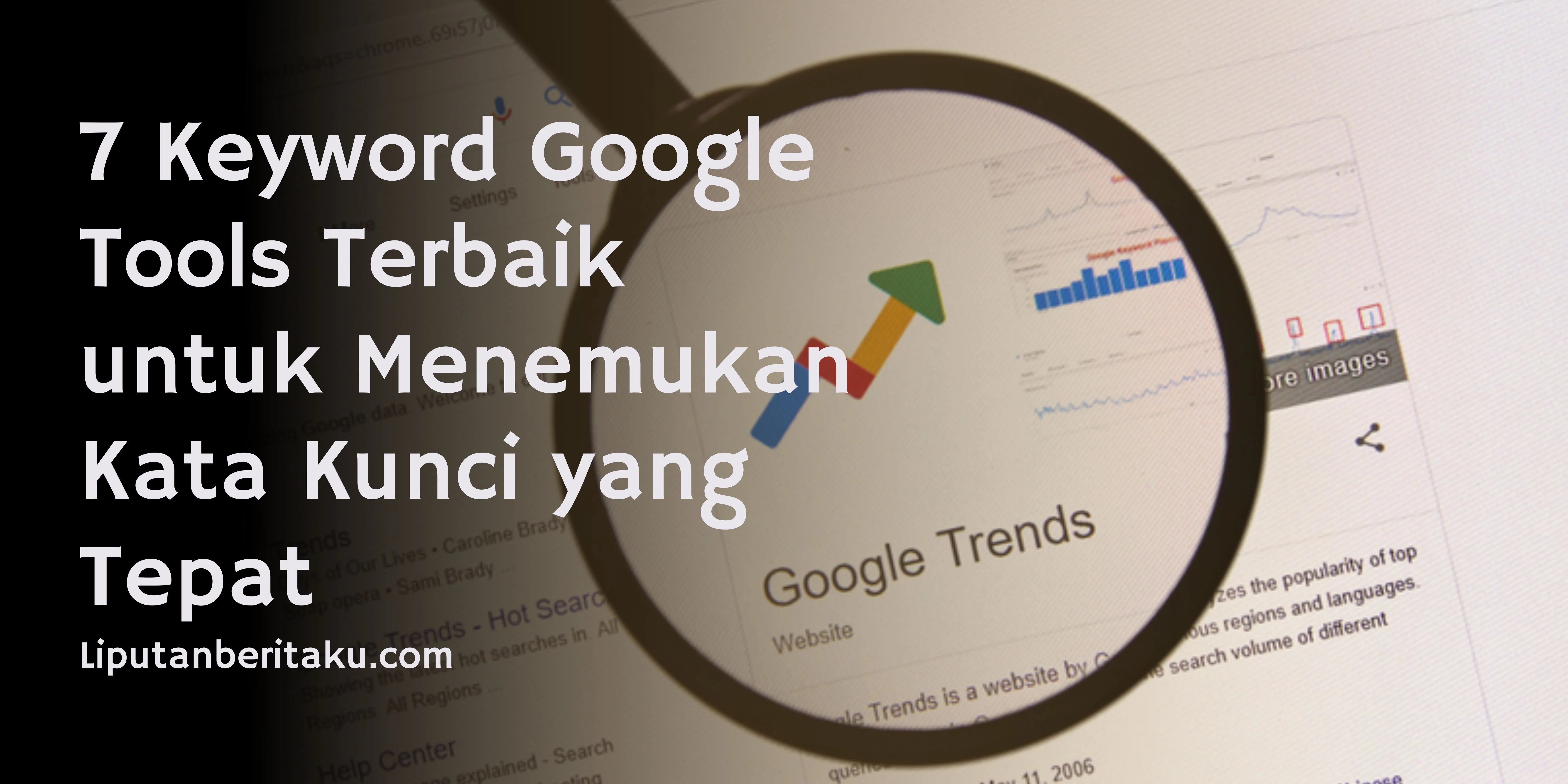 7 Keyword Google Tools Terbaik untuk Menemukan Kata Kunci yang Tepat