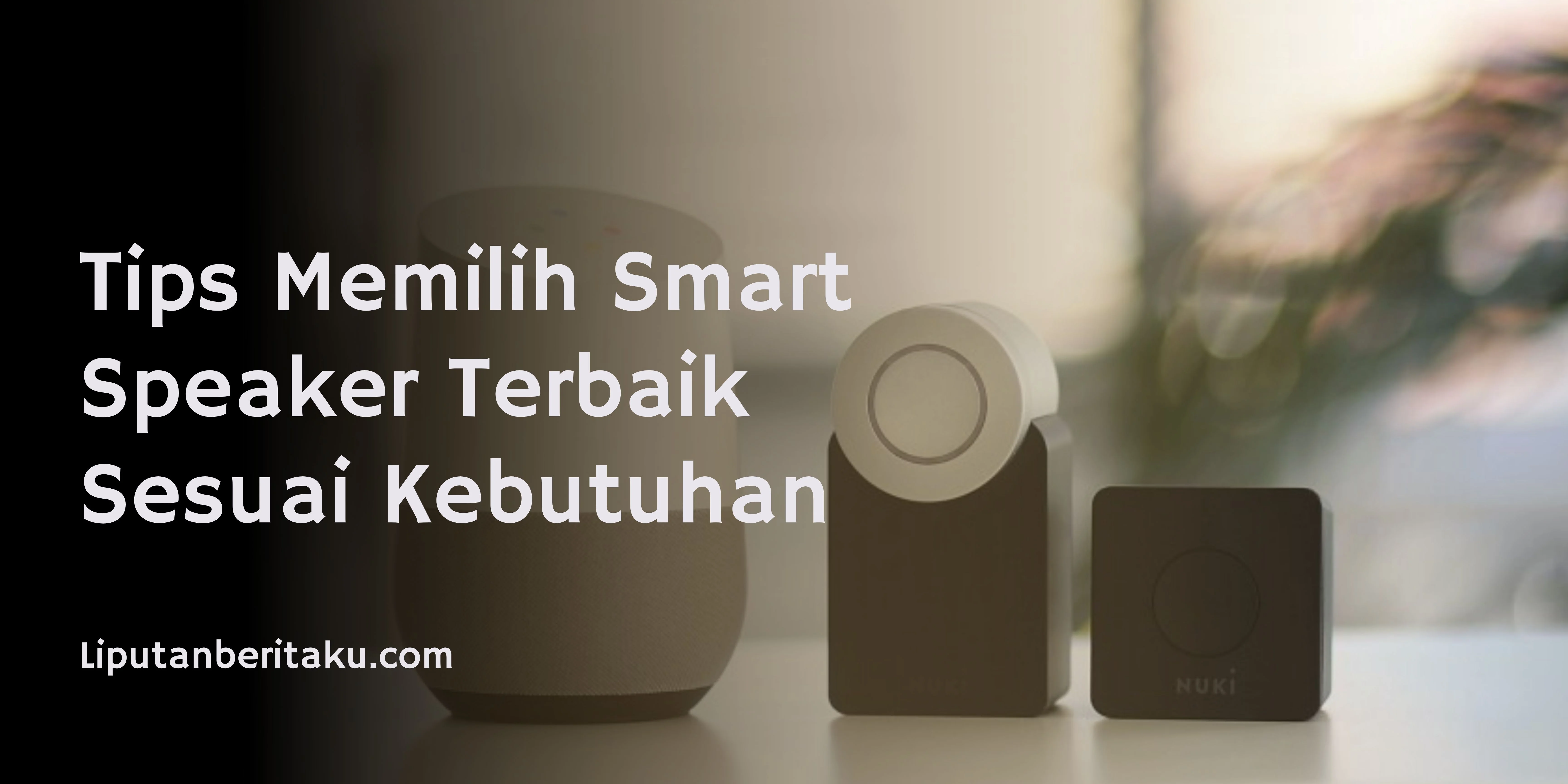 Tips Memilih Smart Speaker Terbaik Sesuai Kebutuhan