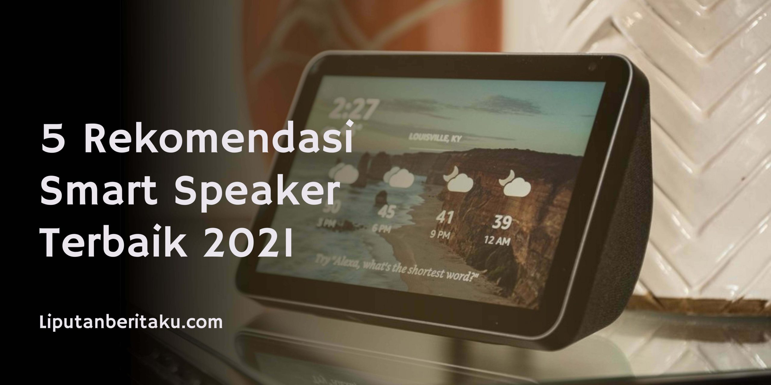 5 Rekomendasi Smart Speaker Terbaik 2021