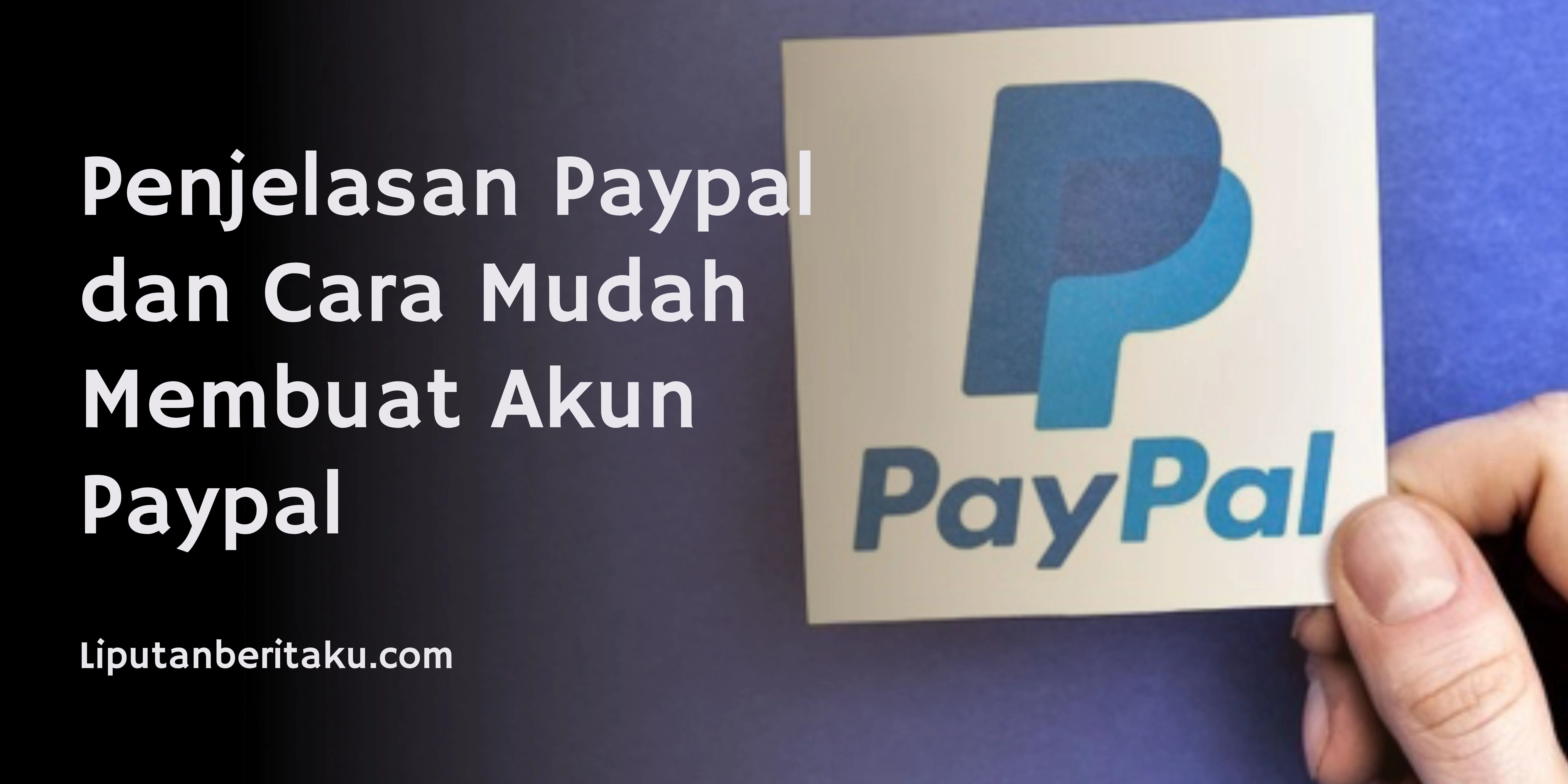 Penjelasan Paypal dan Cara Mudah Membuat Akun Paypal