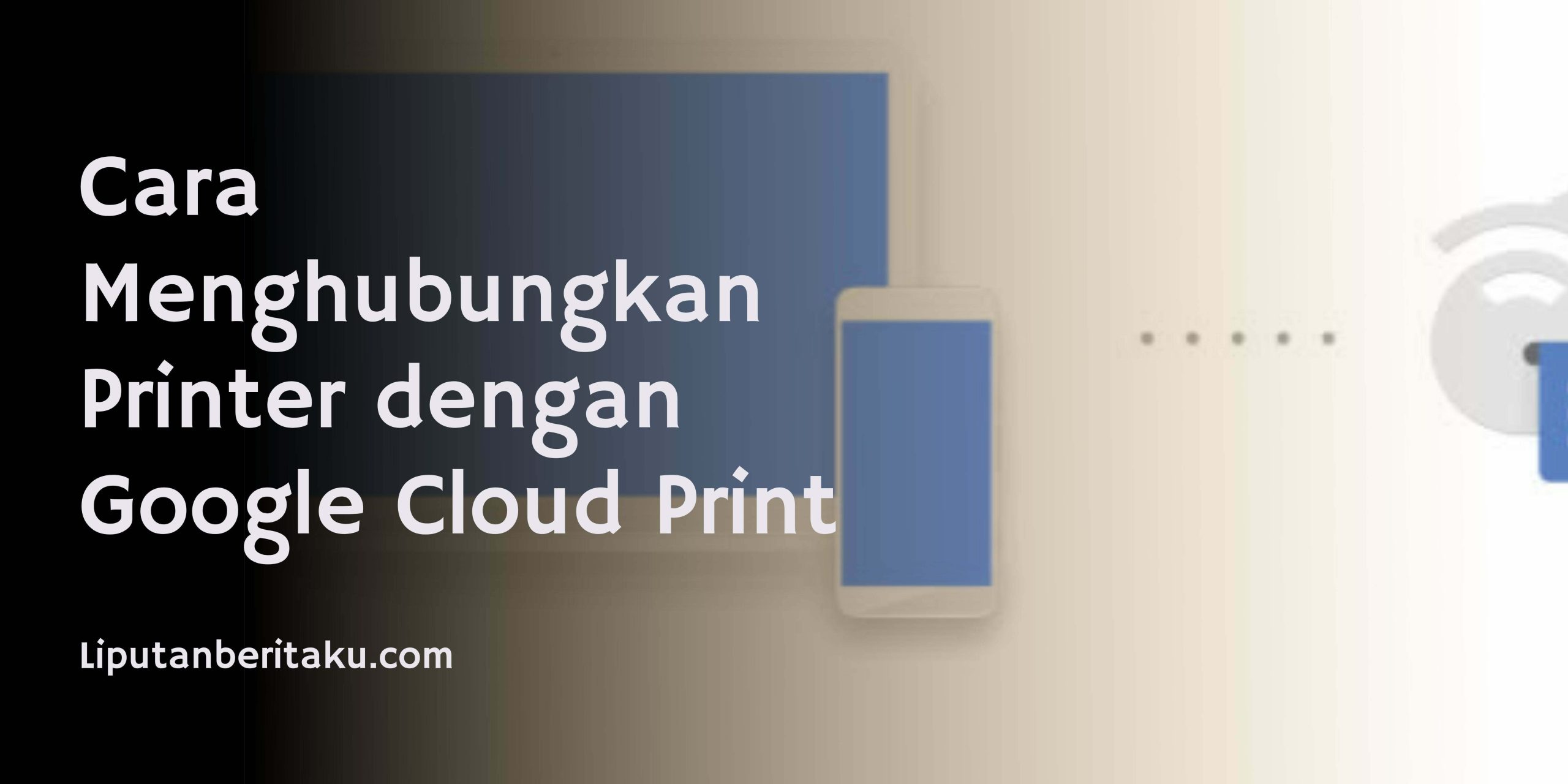 Cara Menghubungkan Printer dengan Google Cloud Print Cara Menghubungkan Printer dengan Google Cloud Print