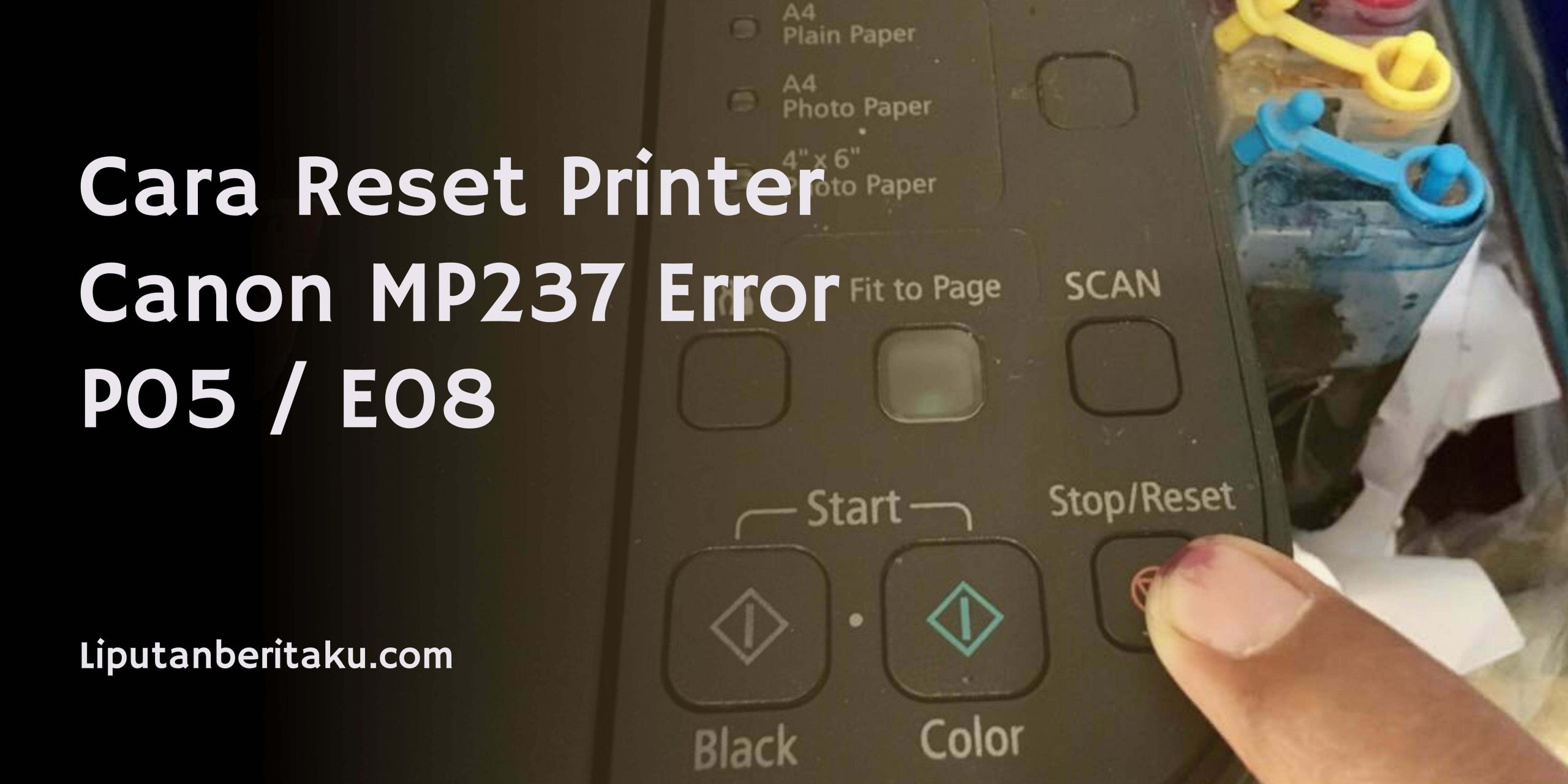 Cara Reset Printer Canon MP237 Error P05 / E08 Cara Reset Printer Canon MP237 Error P05 / E08