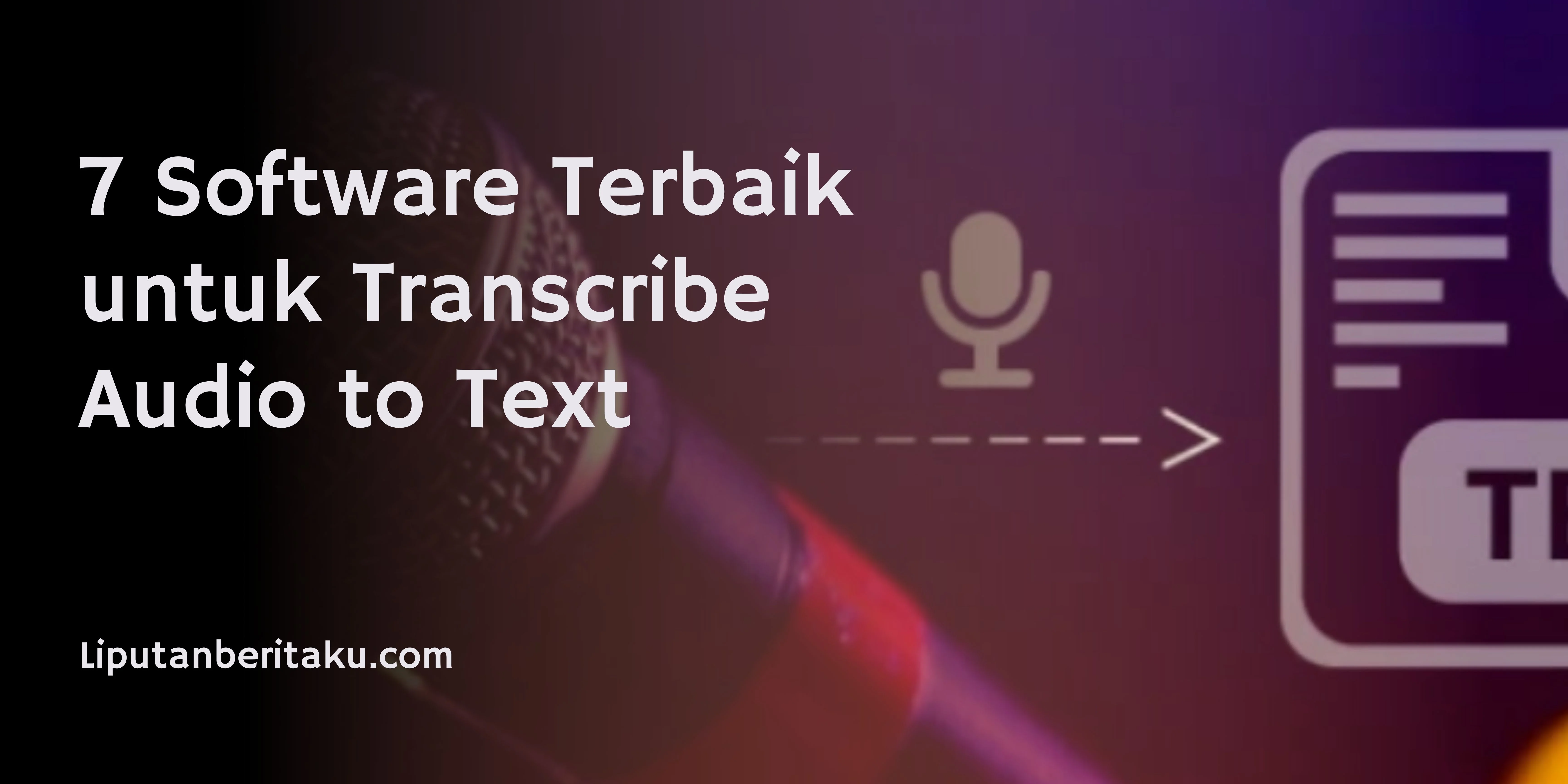 7 Software Terbaik untuk Transcribe Audio to Text