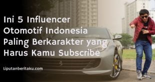 Ini 5 Influencer Otomotif Indonesia Paling Berkarakter yang Harus Kamu Subscribe