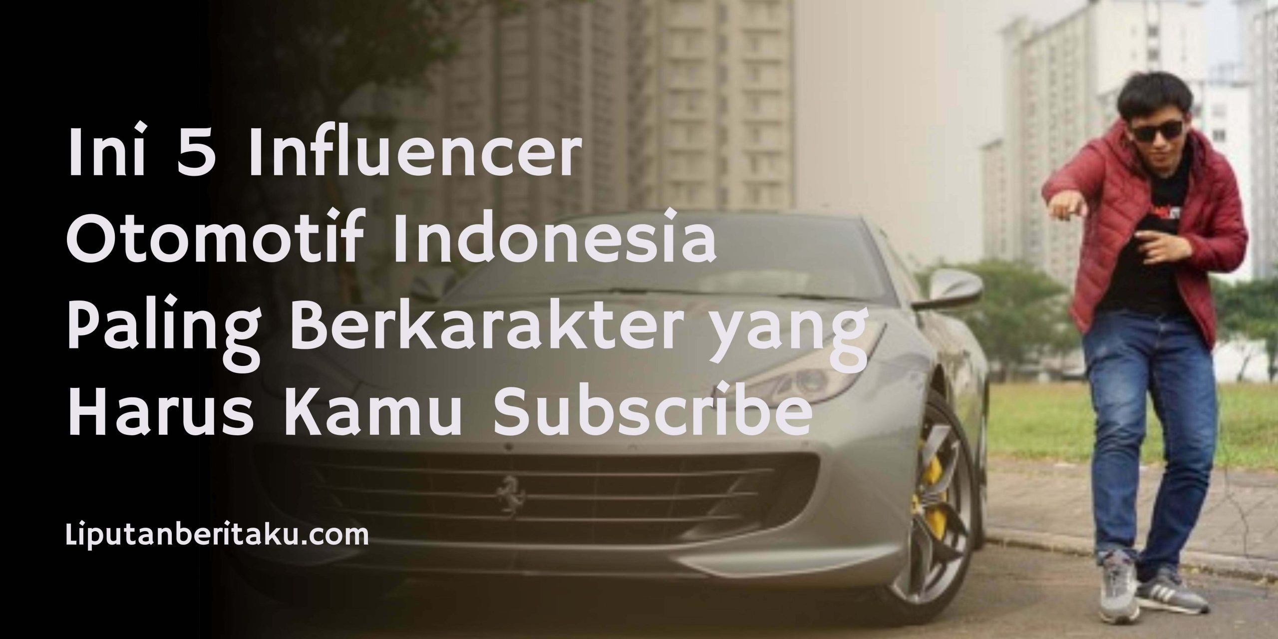 Ini 5 Influencer Otomotif Indonesia Paling Berkarakter yang Harus Kamu Subscribe Ini 5 Influencer Otomotif Indonesia Paling Berkarakter yang Harus Kamu Subscribe