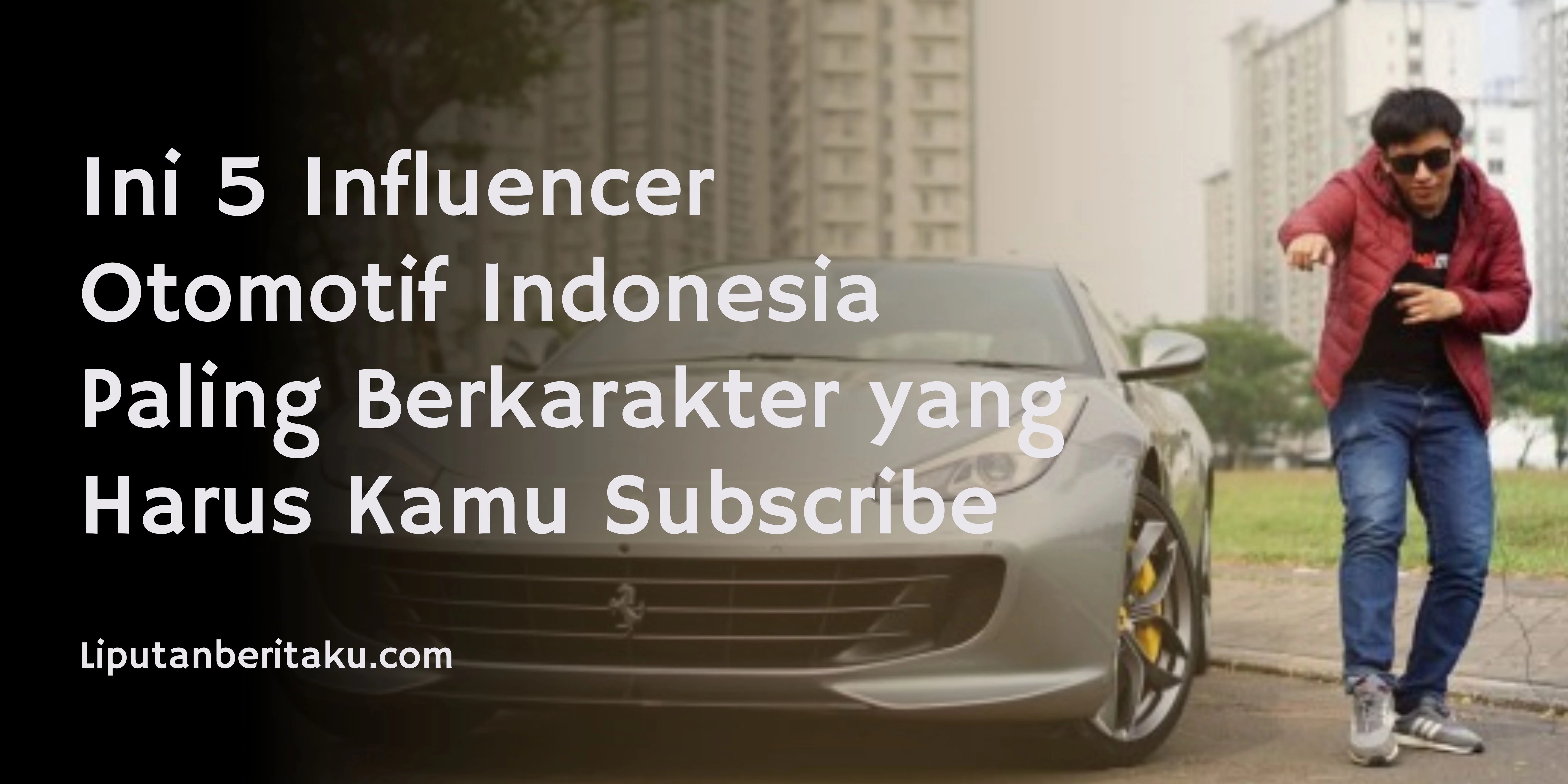 Ini 5 Influencer Otomotif Indonesia Paling Berkarakter yang Harus Kamu Subscribe