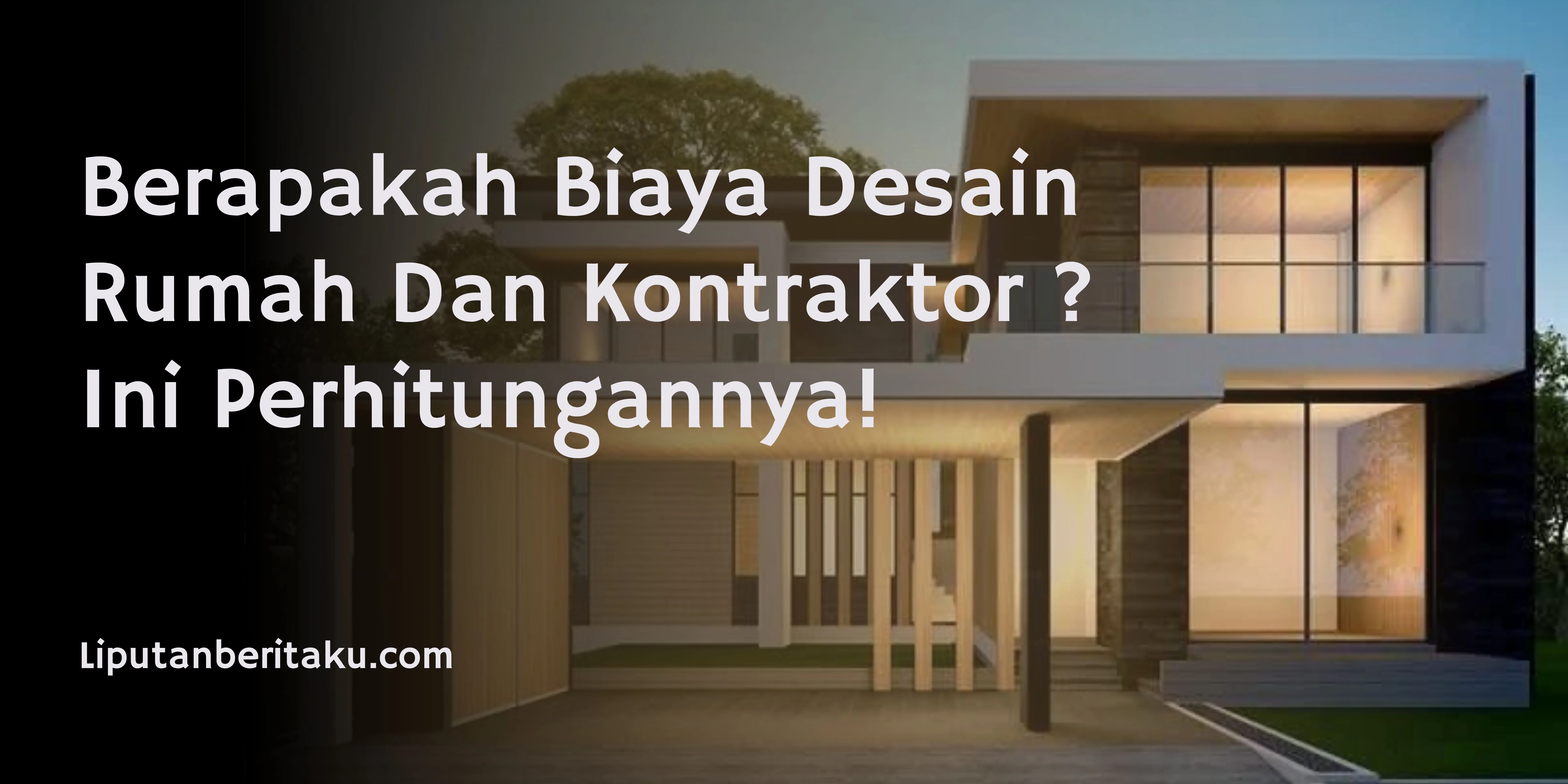 Berapakah Biaya Desain Rumah Dan Kontraktor ? Ini Perhitungannya!
