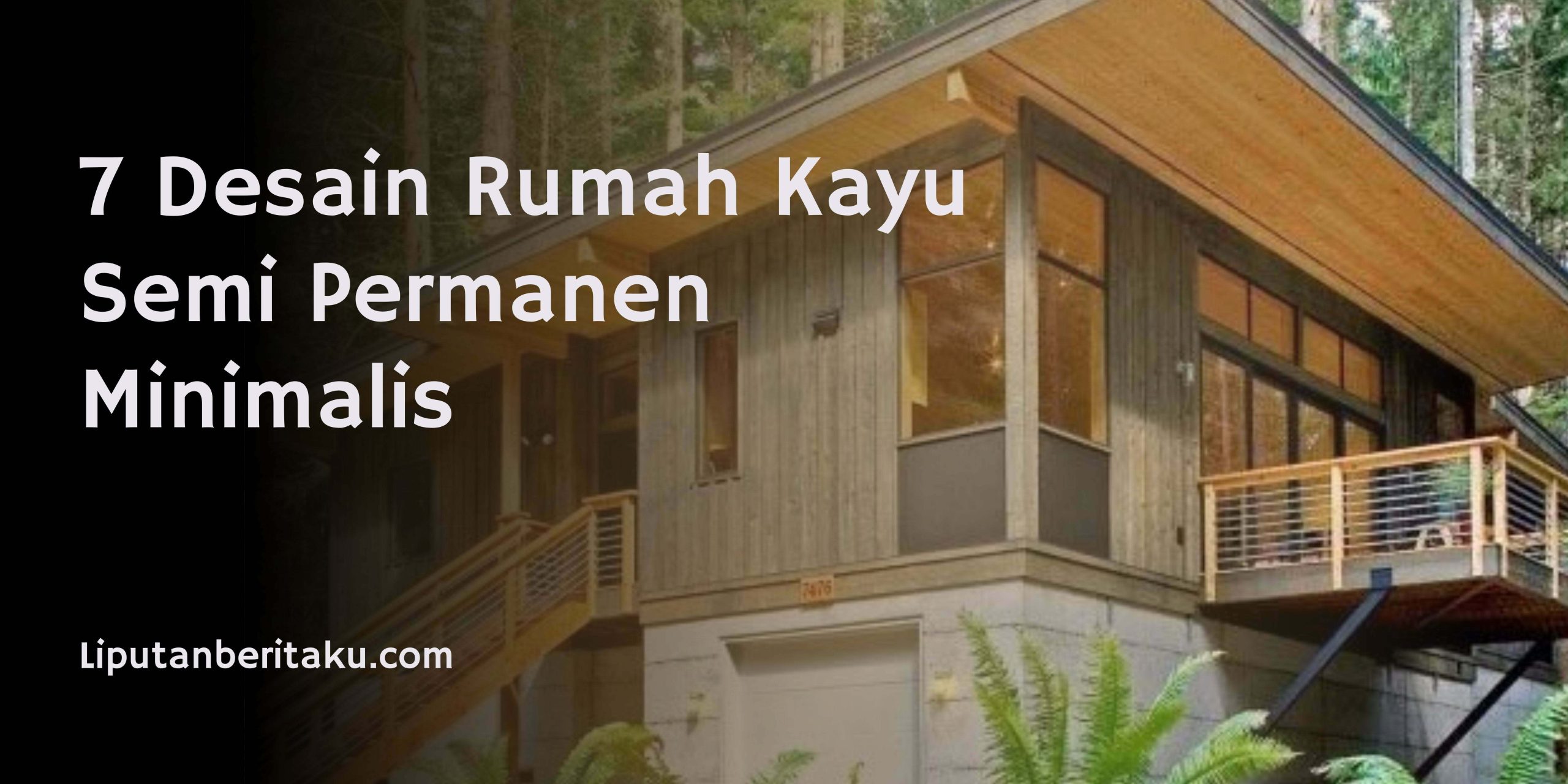 7 Desain Rumah Kayu Semi Permanen Minimalis Liputan Beritaku