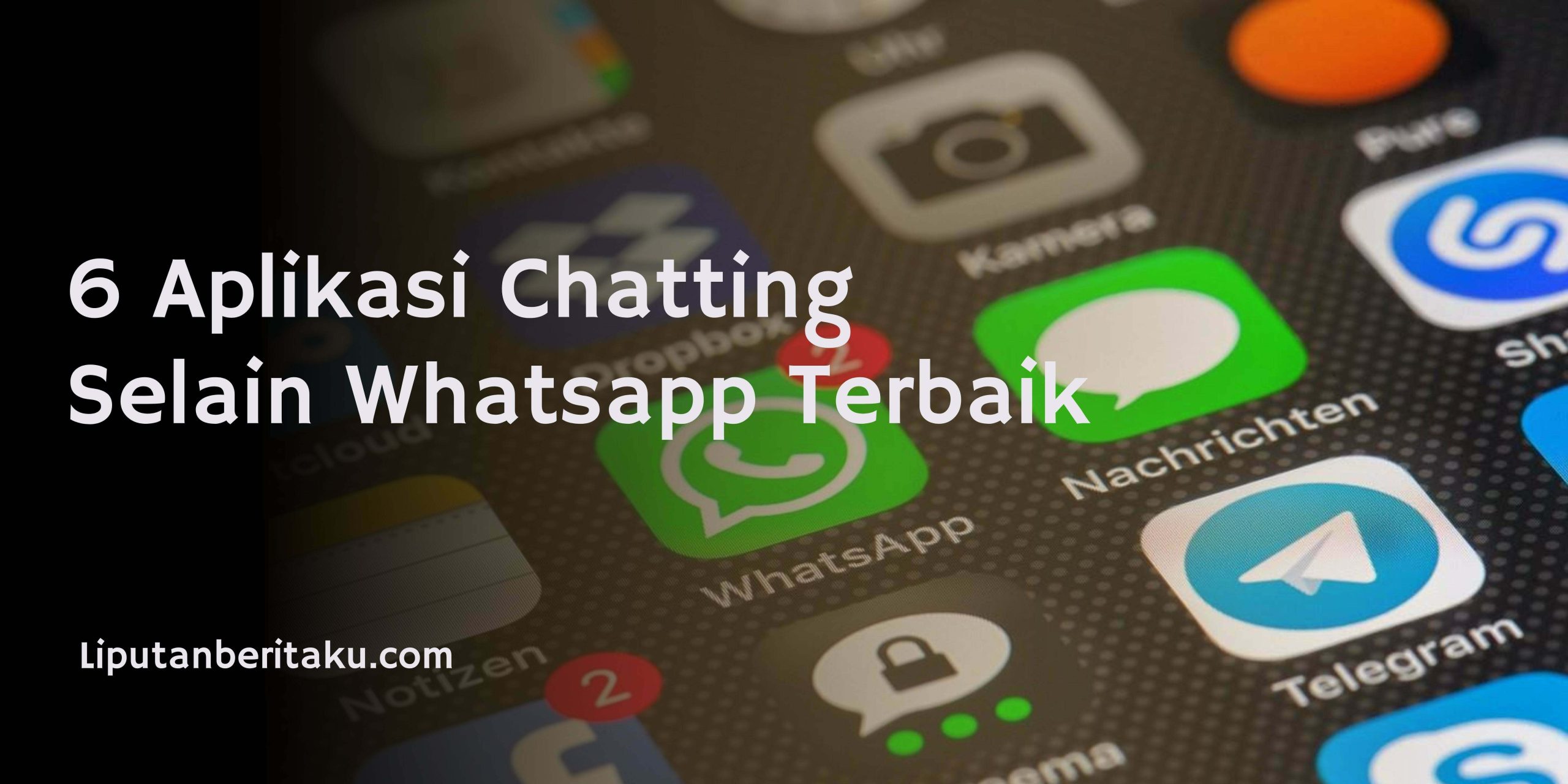 6 Aplikasi Chatting Selain Whatsapp Terbaik 6 Aplikasi Chatting Selain Whatsapp Terbaik
