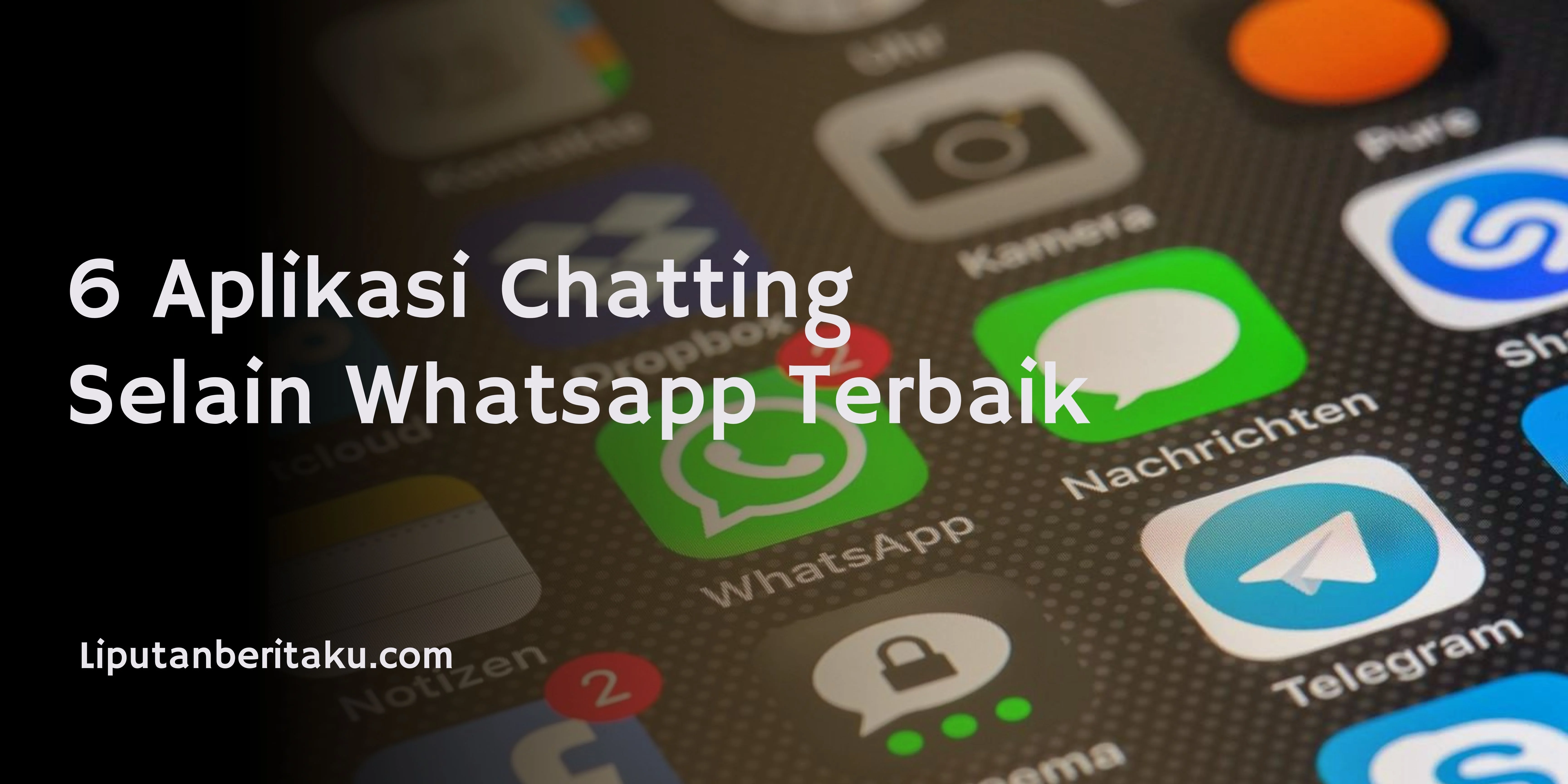 6 Aplikasi Chatting Selain Whatsapp Terbaik