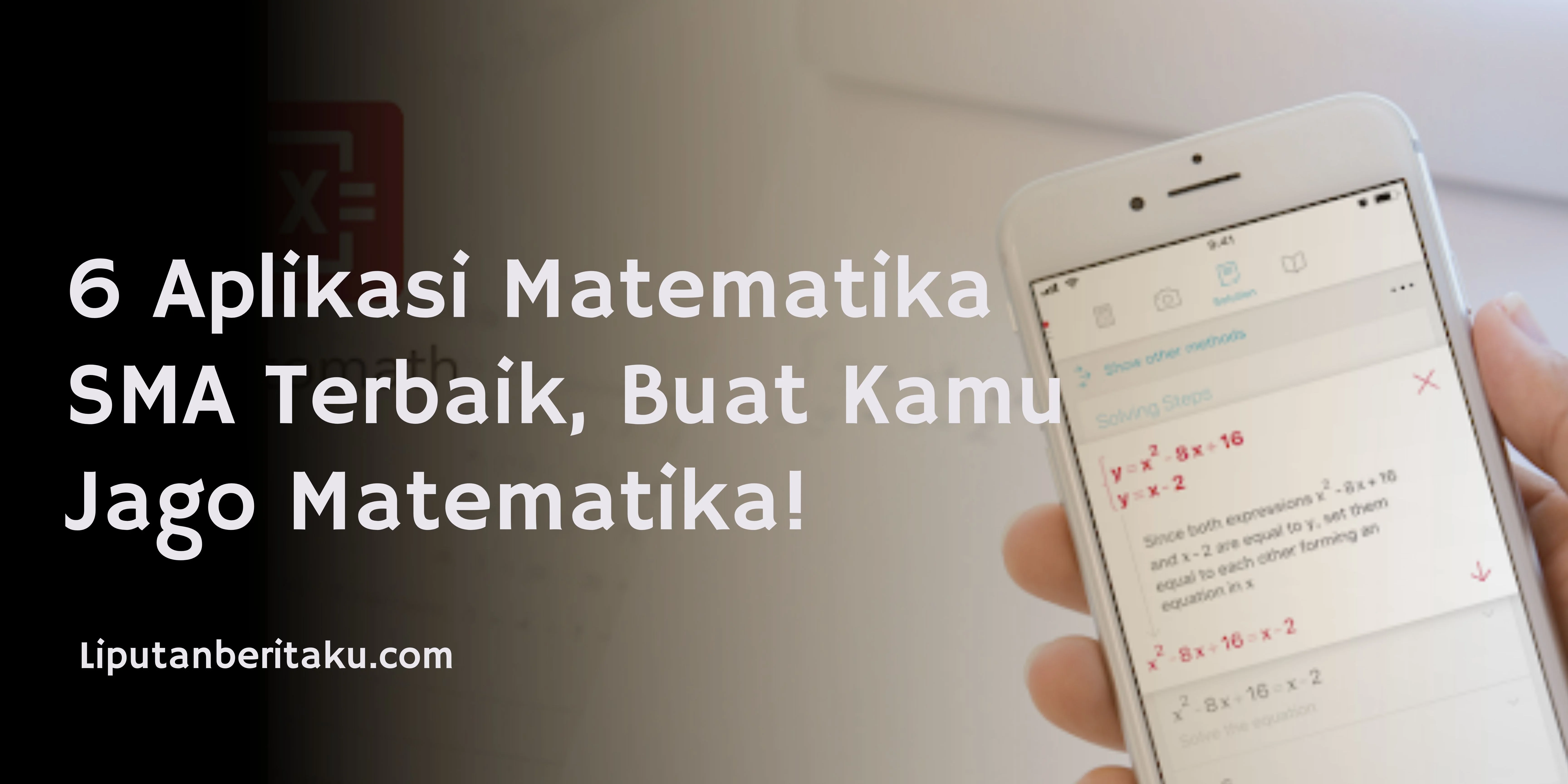 6 Aplikasi Matematika SMA Terbaik, Buat Kamu Jago Matematika!