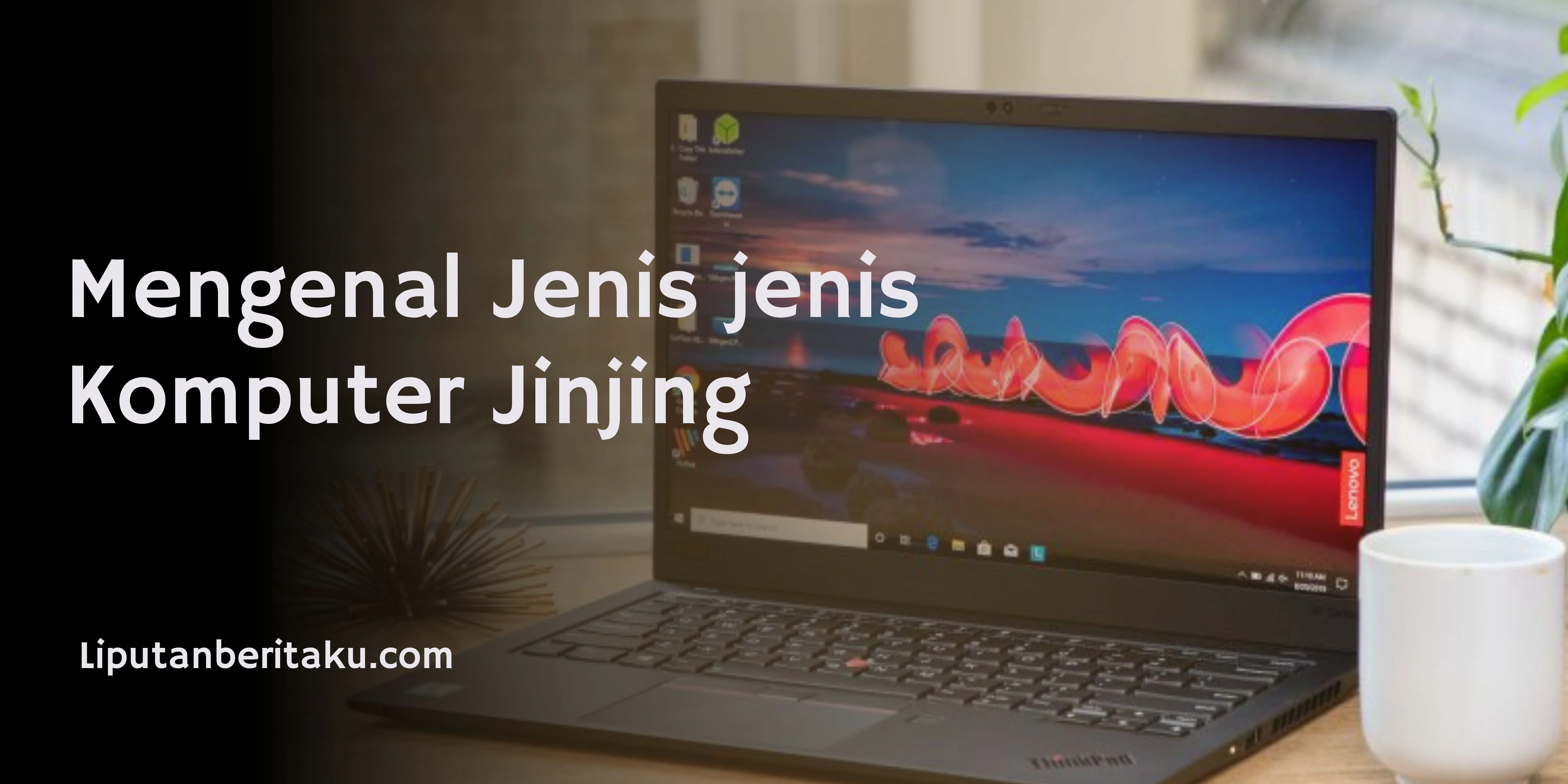 Mengenal Jenis jenis Komputer Jinjing