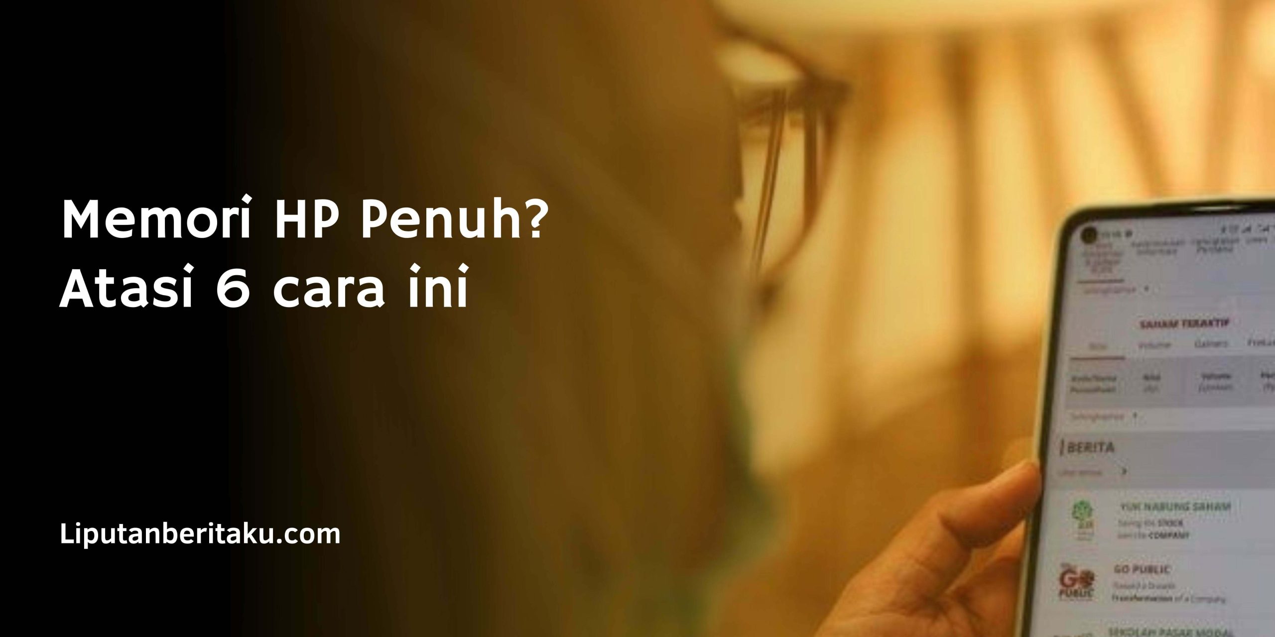 Memori HP Penuh? Atasi 6 cara ini Memori HP Penuh? Atasi 6 cara ini