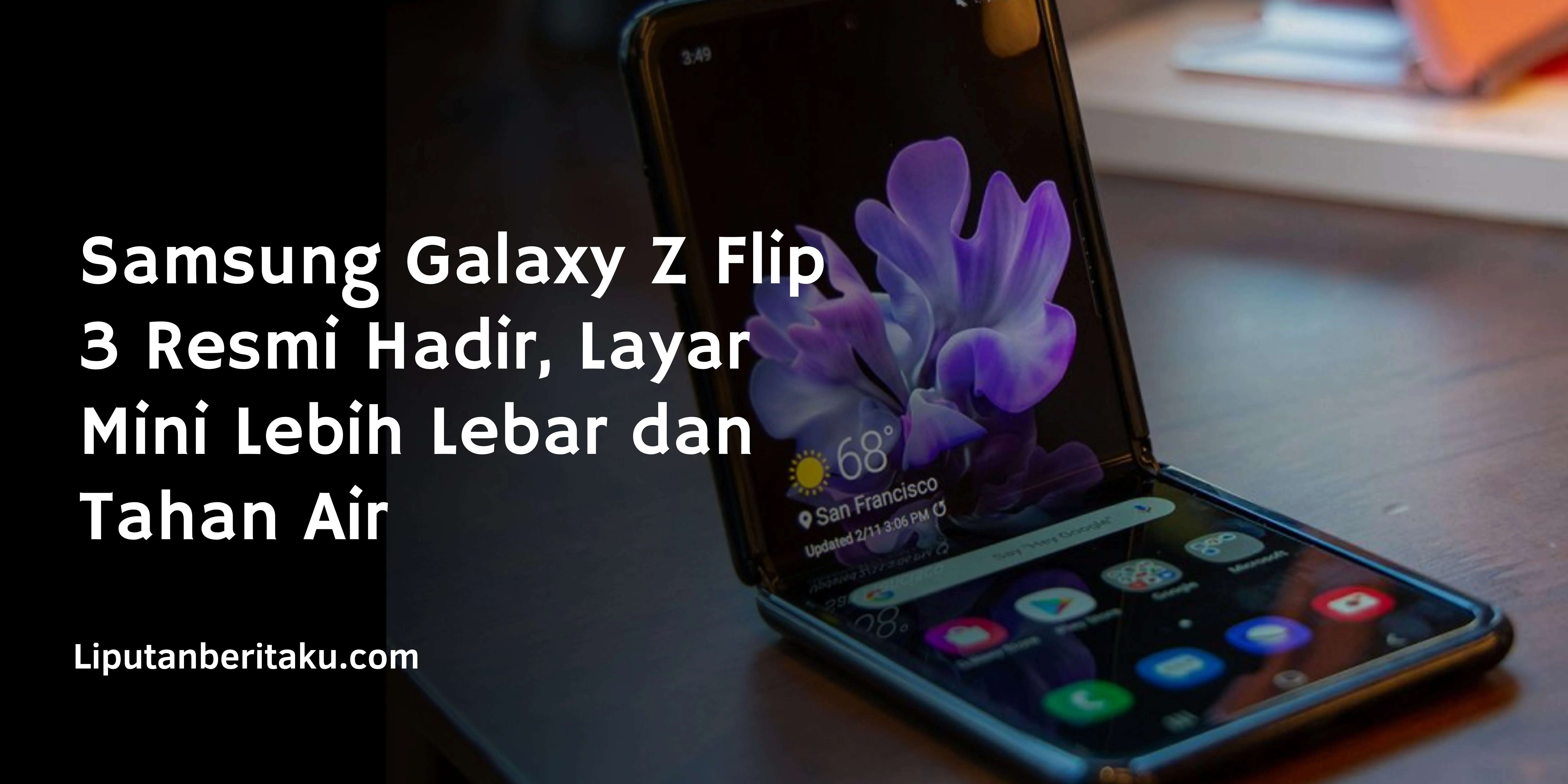 Samsung Galaxy Z Flip 3 Resmi Hadir, Layar Mini Lebih Lebar dan Tahan Air