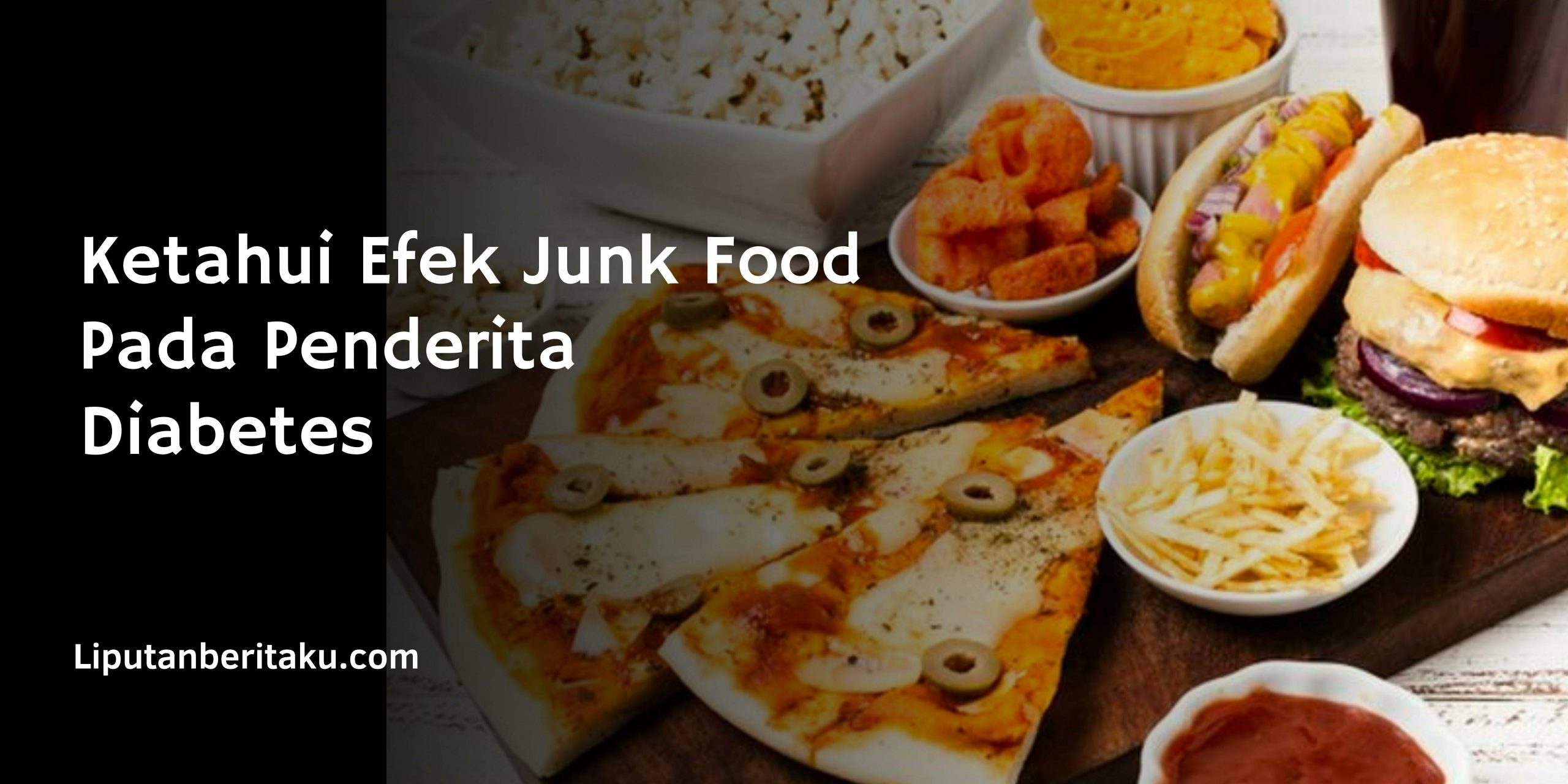 Ketahui Efek Junk Food Pada Penderita Diabetes