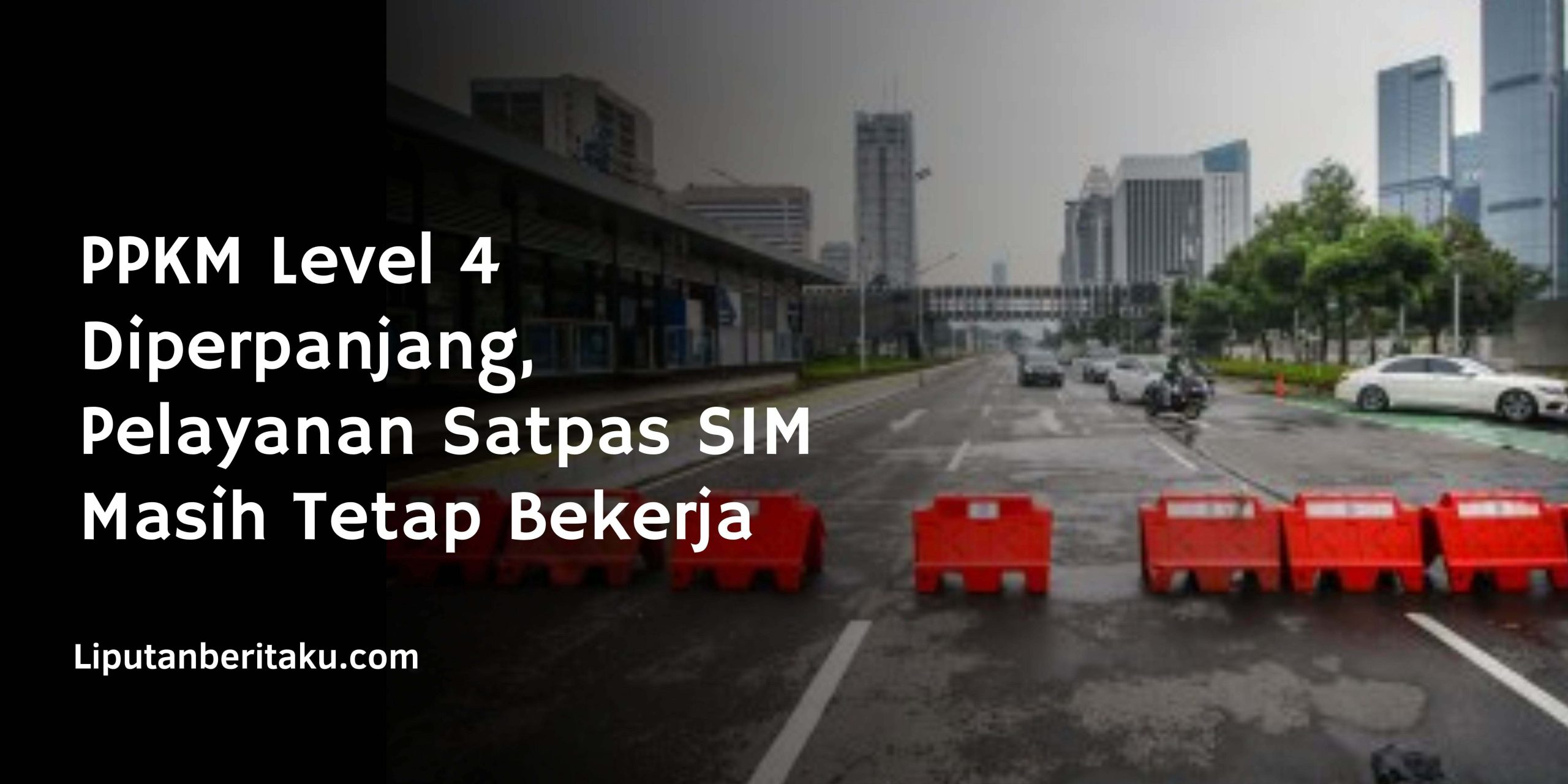 PPKM Level 4 Diperpanjang, Pelayanan Satpas SIM Masih Tetap Bekerja PPKM Level 4 Diperpanjang, Pelayanan Satpas SIM Masih Tetap Bekerja