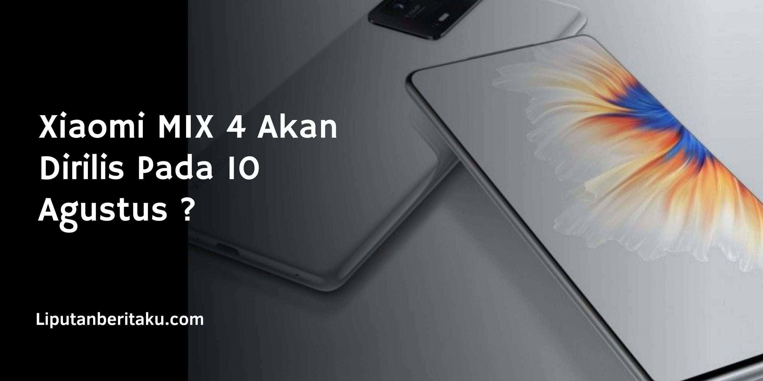 Xiaomi MIX 4 Akan Dirilis Pada 10 Agustus ? Xiaomi MIX 4 Akan Dirilis Pada 10 Agustus ?