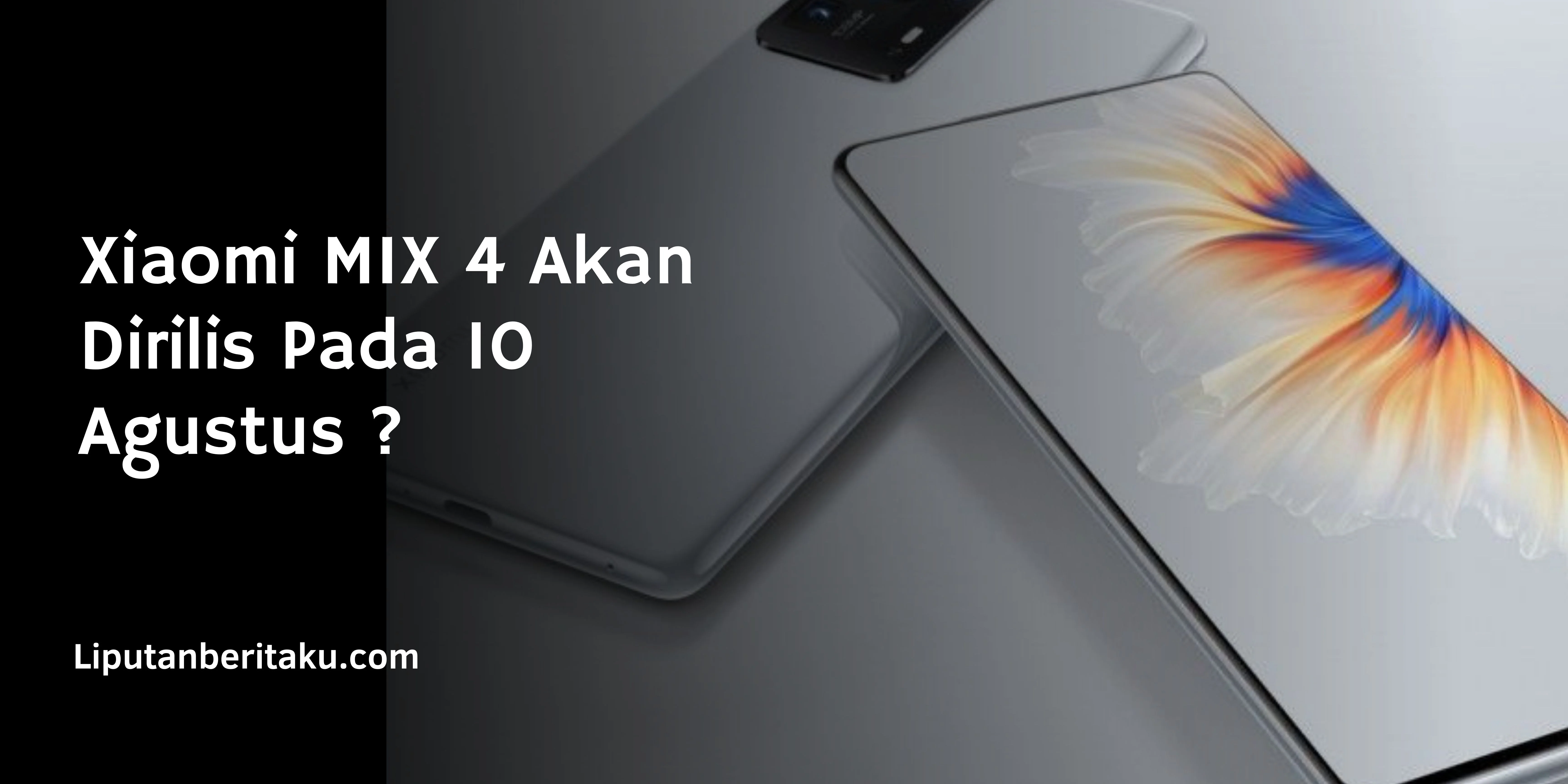 Xiaomi MIX 4 Akan Dirilis Pada 10 Agustus ?