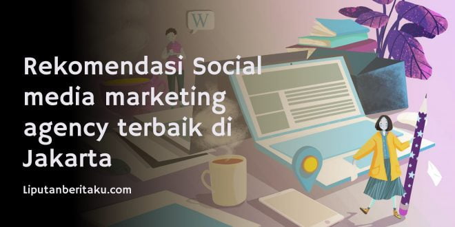 Rekomendasi Social media marketing agency terbaik di Jakarta