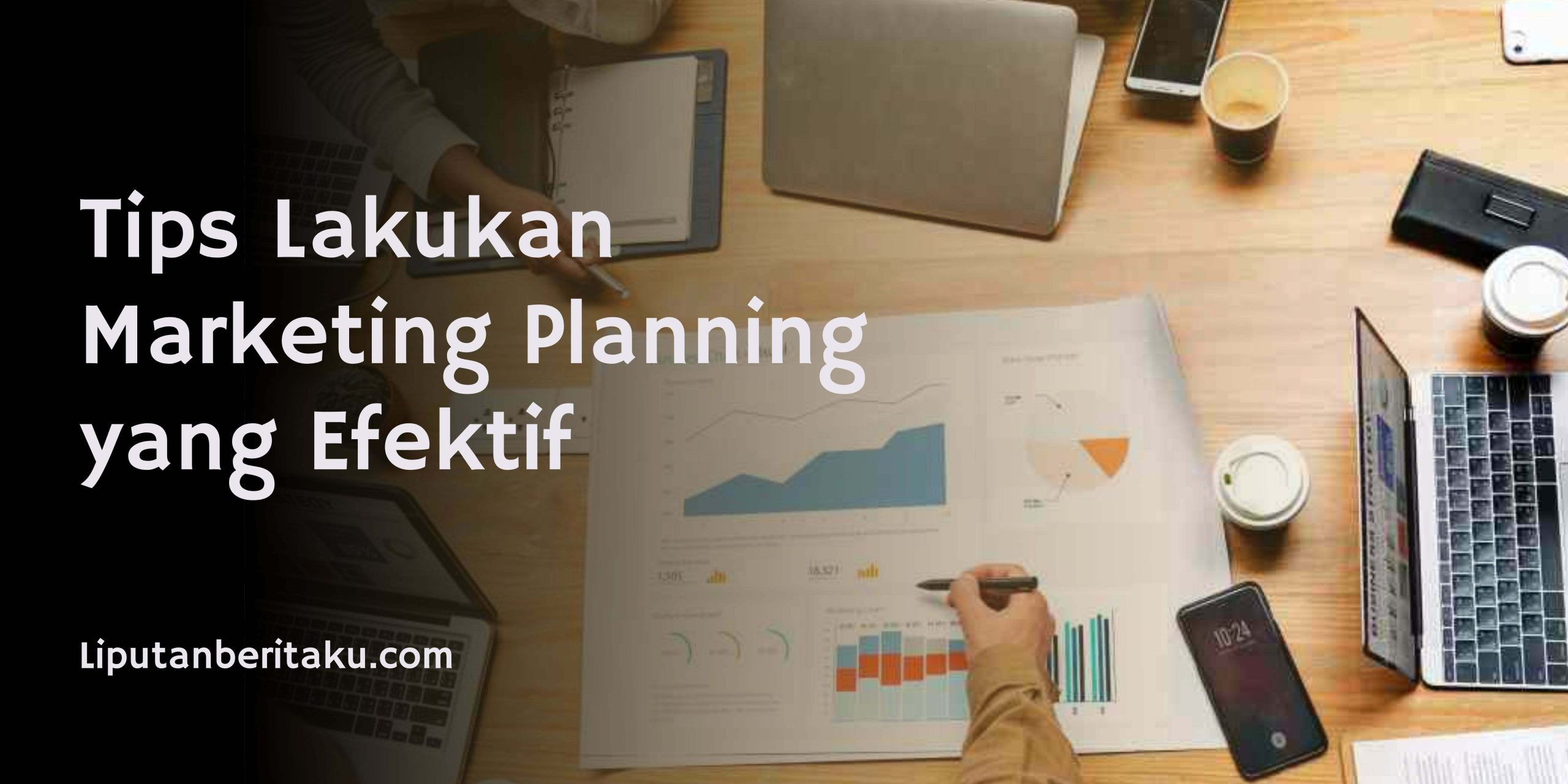 Tips Lakukan Marketing Planning yang Efektif