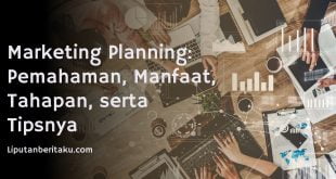 Marketing Planning: Pemahaman, Manfaat, Tahapan, serta Tipsnya