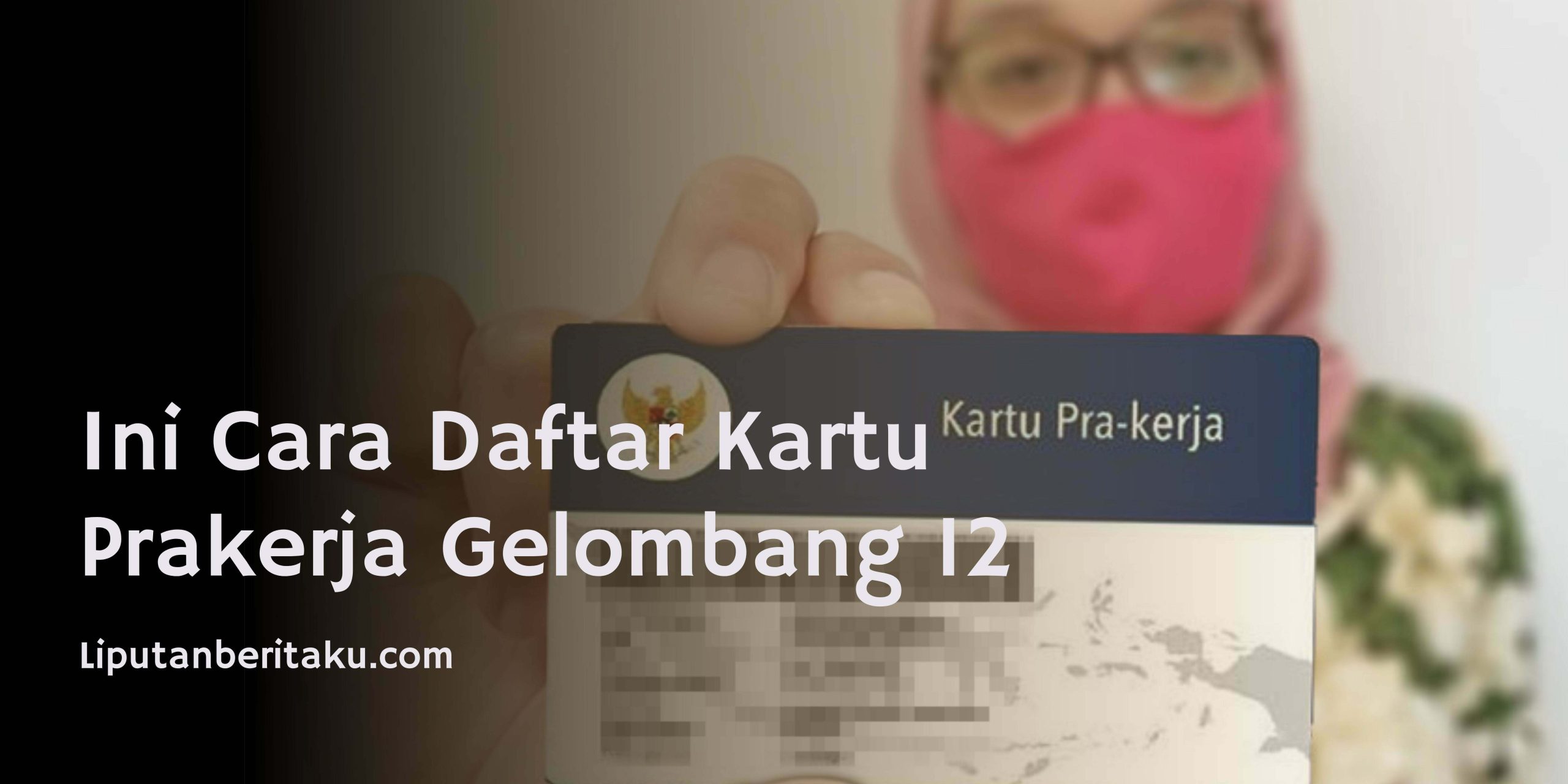 Ini Cara Daftar Kartu Prakerja Gelombang 12 Ini Cara Daftar Kartu Prakerja Gelombang 12