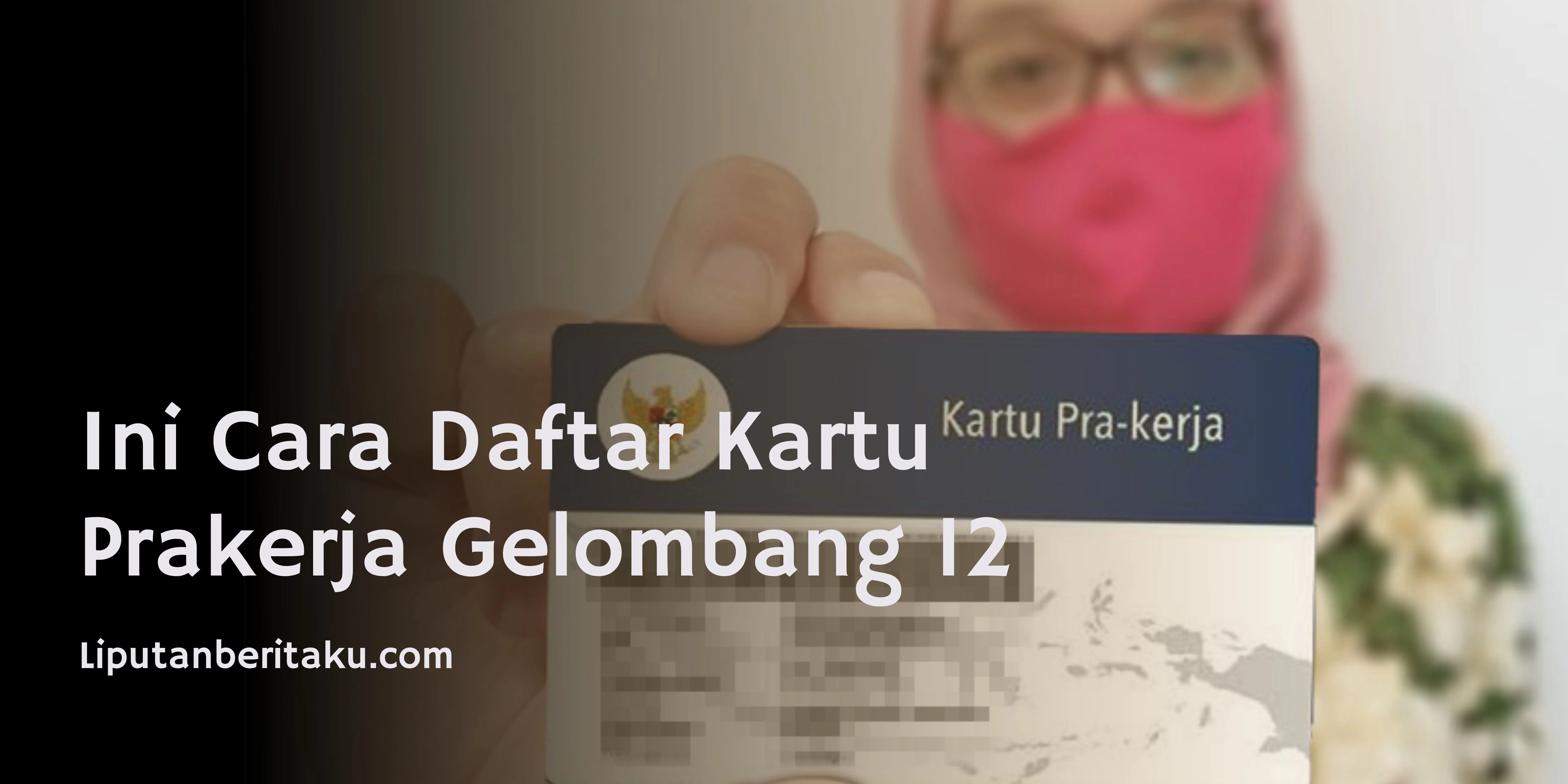 Ini Cara Daftar Kartu Prakerja Gelombang 12